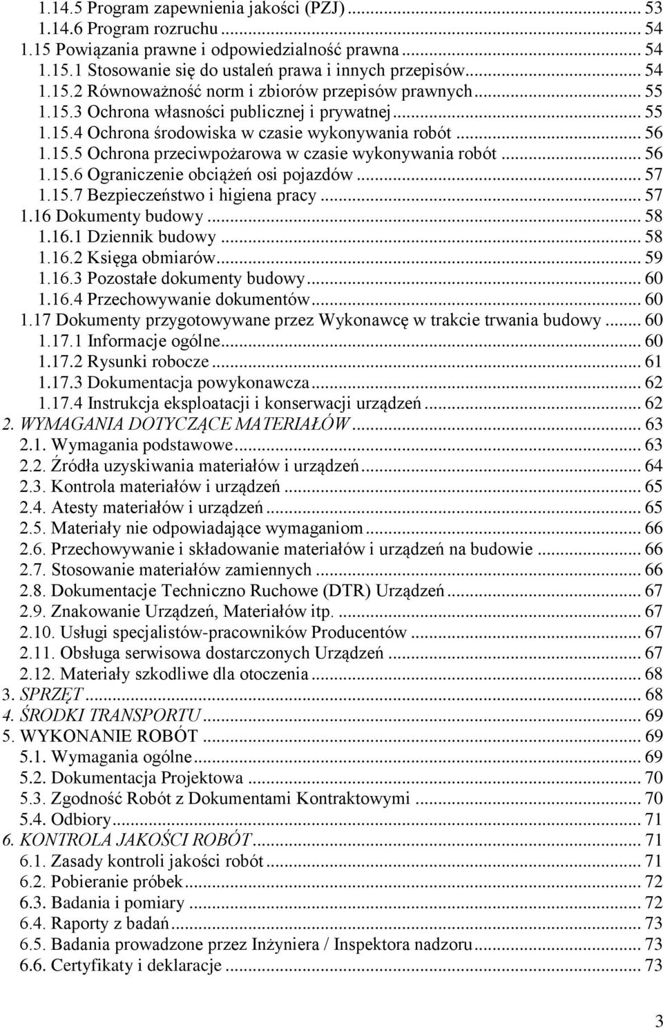 .. 57 1.15.7 Bezpieczeństwo i higiena pracy... 57 1.16 Dokumenty budowy... 58 1.16.1 Dziennik budowy... 58 1.16.2 Księga obmiarów... 59 1.16.3 Pozostałe dokumenty budowy... 60 1.16.4 Przechowywanie dokumentów.