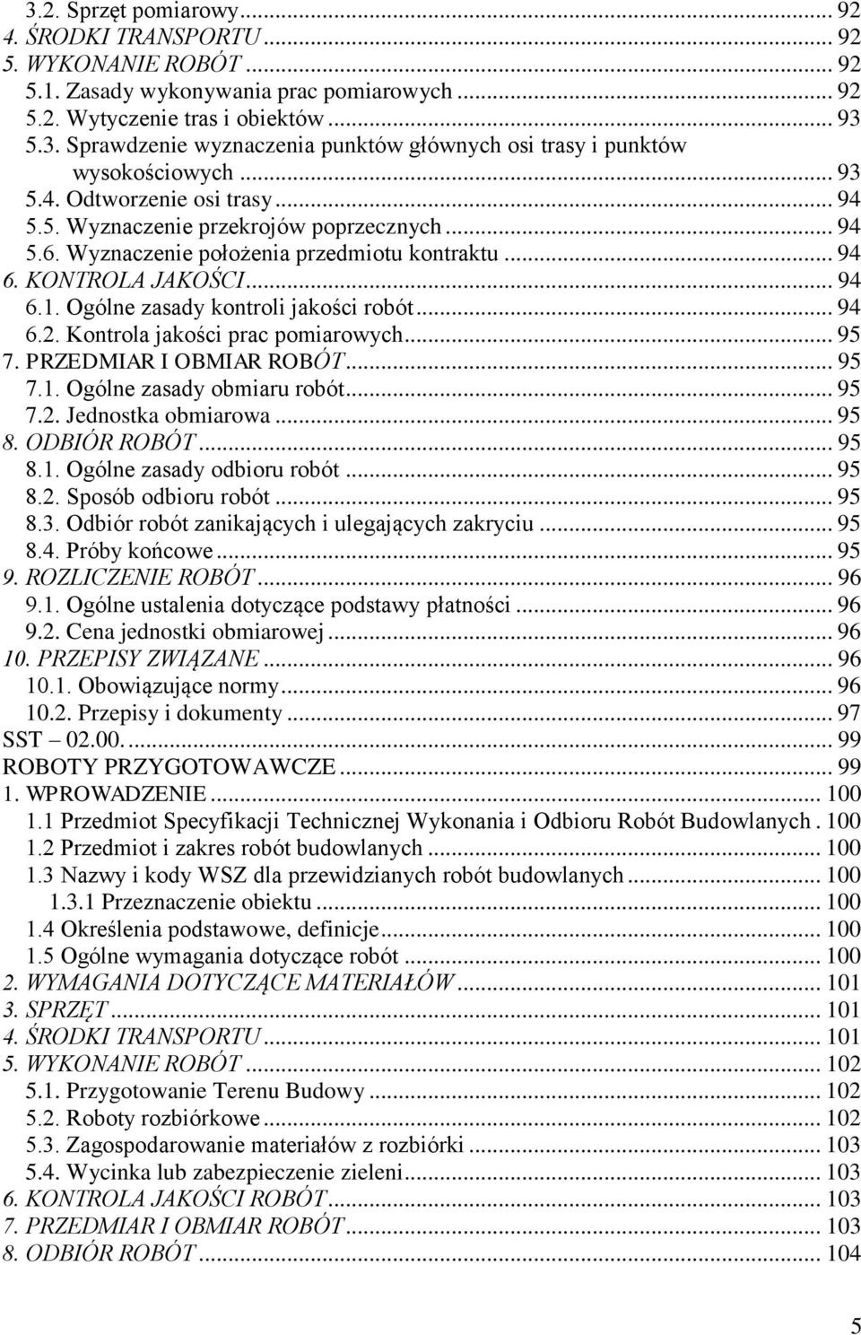 Ogólne zasady kontroli jakości robót... 94 6.2. Kontrola jakości prac pomiarowych... 95 7. PRZEDMIAR I OBMIAR ROBÓT... 95 7.1. Ogólne zasady obmiaru robót... 95 7.2. Jednostka obmiarowa... 95 8.