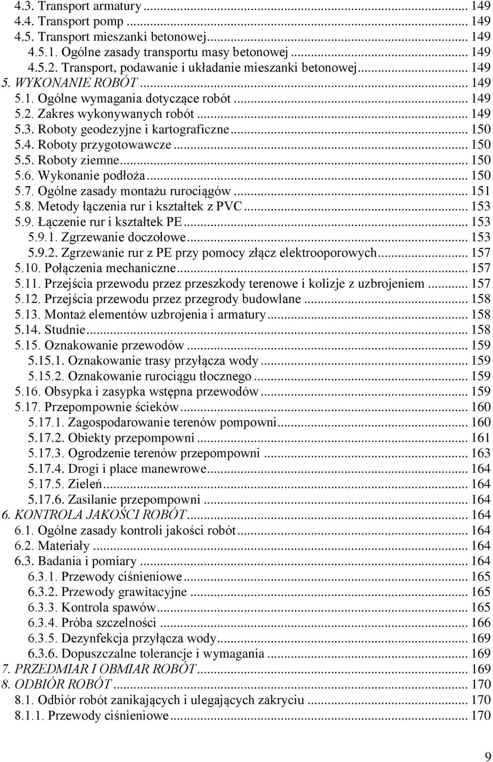 Roboty geodezyjne i kartograficzne... 150 5.4. Roboty przygotowawcze... 150 5.5. Roboty ziemne... 150 5.6. Wykonanie podłoża... 150 5.7. Ogólne zasady montażu rurociągów... 151 5.8.
