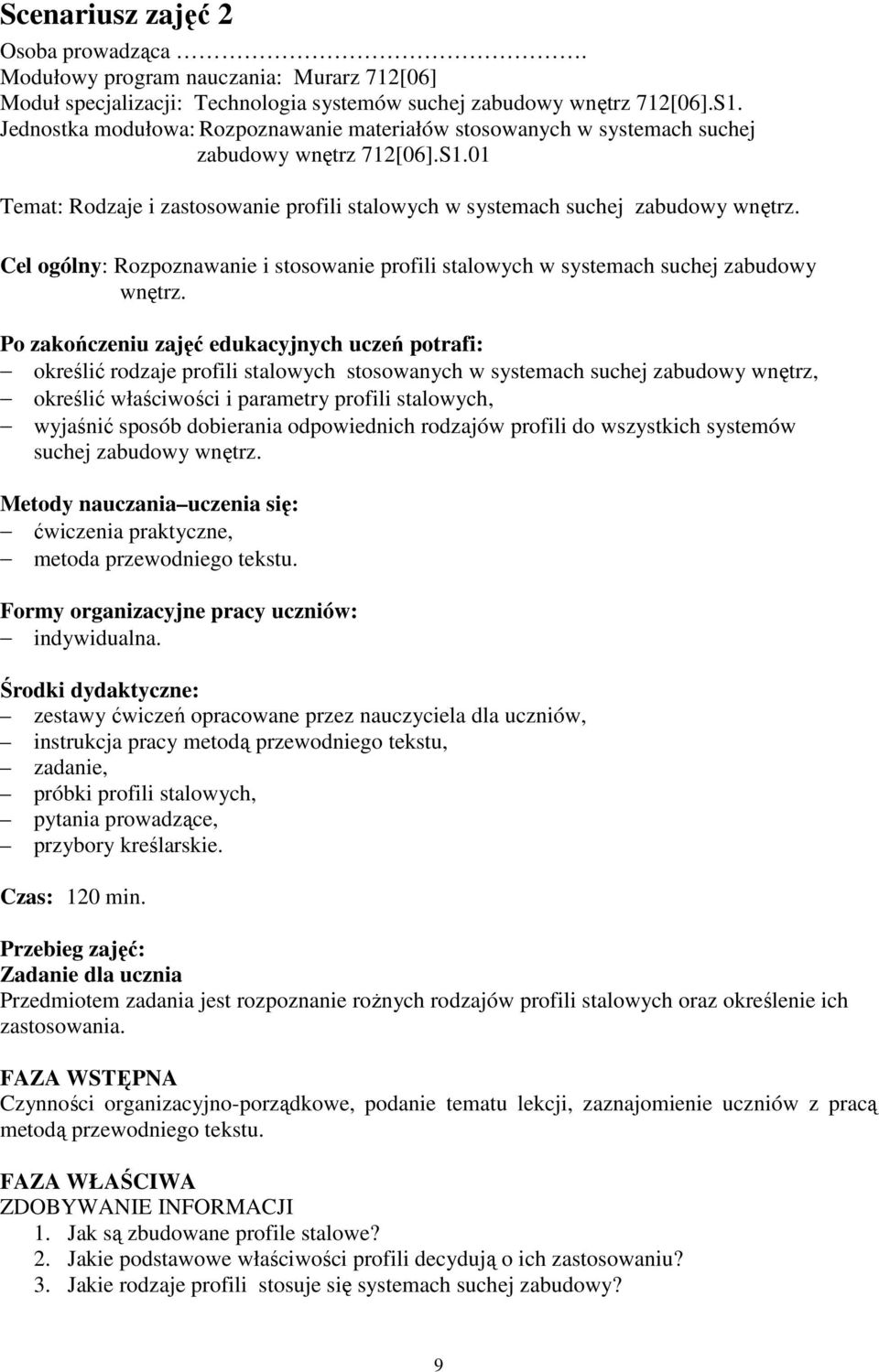 Cel ogólny: Rozpoznawanie i stosowanie profili stalowych w systemach suchej zabudowy wnętrz.