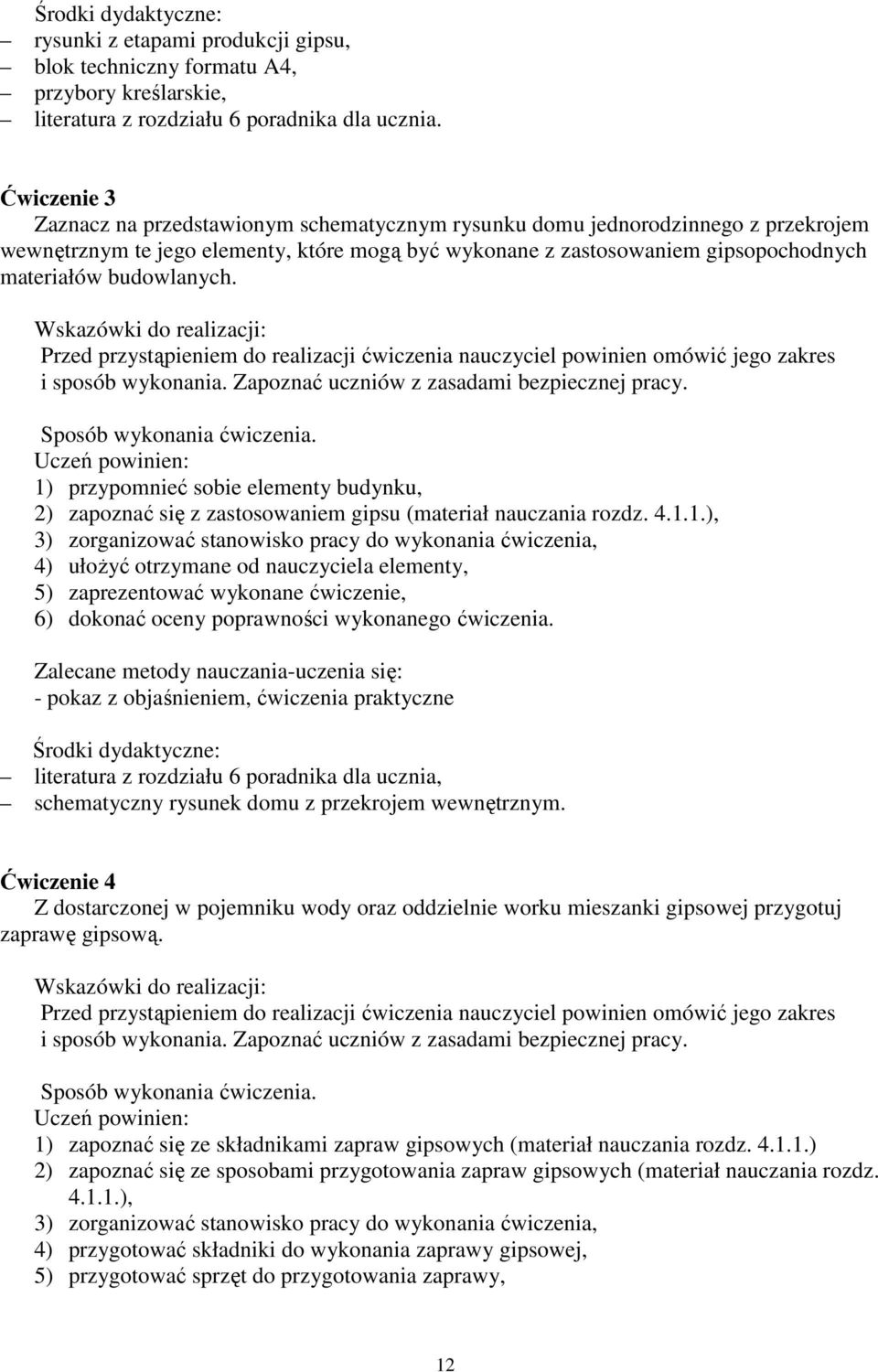 budowlanych. Wskazówki do realizacji: Przed przystąpieniem do realizacji ćwiczenia nauczyciel powinien omówić jego zakres i sposób wykonania. Zapoznać uczniów z zasadami bezpiecznej pracy.