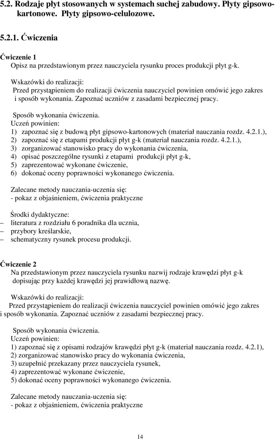 Wskazówki do realizacji: Przed przystąpieniem do realizacji ćwiczenia nauczyciel powinien omówić jego zakres i sposób wykonania. Zapoznać uczniów z zasadami bezpiecznej pracy.