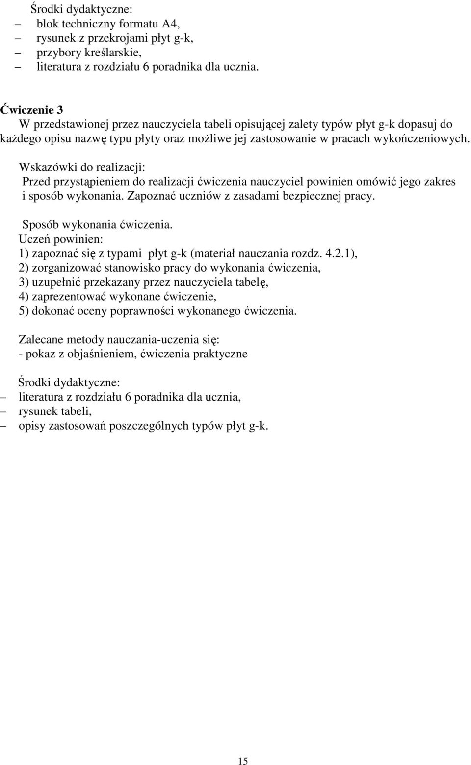 Wskazówki do realizacji: Przed przystąpieniem do realizacji ćwiczenia nauczyciel powinien omówić jego zakres i sposób wykonania. Zapoznać uczniów z zasadami bezpiecznej pracy.