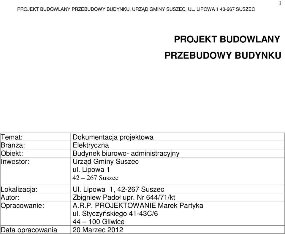 Lipowa 1 42 267 Suszec Lokalizacja: Ul. Lipowa 1, 42-267 Suszec Autor: Zbigniew Padoł upr.