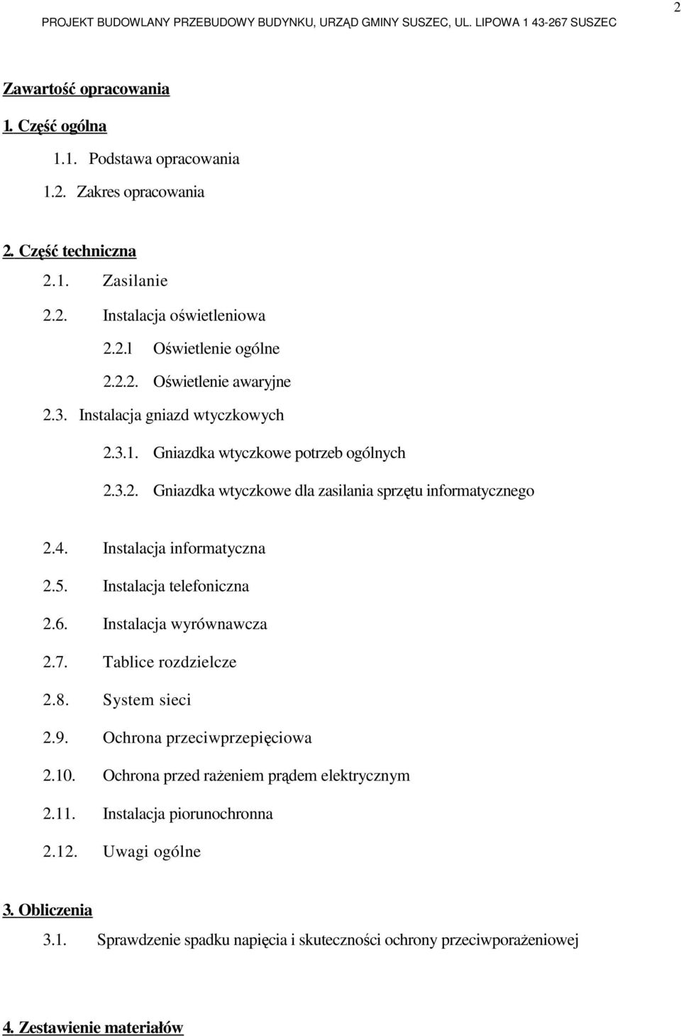 Instalacja informatyczna 2.5. Instalacja telefoniczna 2.6. Instalacja wyrównawcza 2.7. Tablice rozdzielcze 2.8. System sieci 2.9. Ochrona przeciwprzepięciowa 2.10.