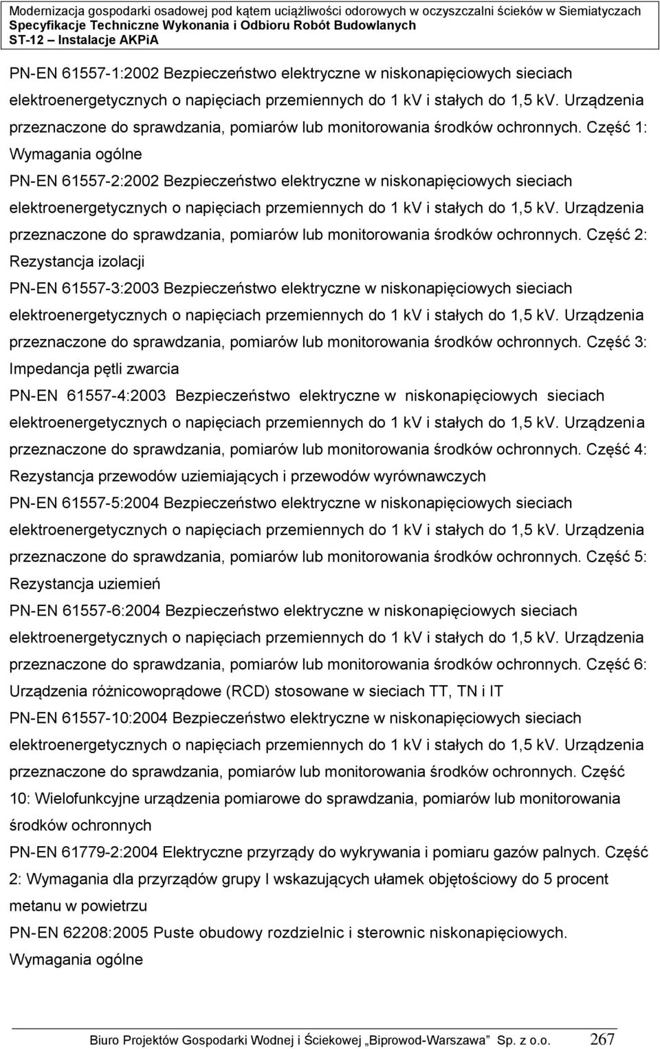 Część : Wymagania ogólne PN-EN 6557-2:2002 Bezpieczeństwo elektryczne w niskonapięciowych sieciach elektroenergetycznych o napięciach przemiennych do kv i stałych do,5 kv.