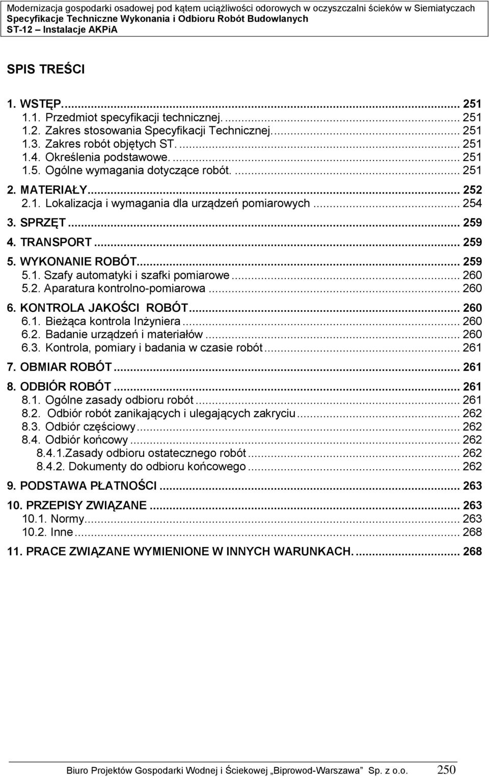 WYKONANIE ROBÓT... 259 5.. Szafy automatyki i szafki pomiarowe... 260 5.2. Aparatura kontrolno-pomiarowa... 260 6. KONTROLA JAKOŚCI ROBÓT... 260 6.. Bieżąca kontrola Inżyniera... 260 6.2. Badanie urządzeń i materiałów.
