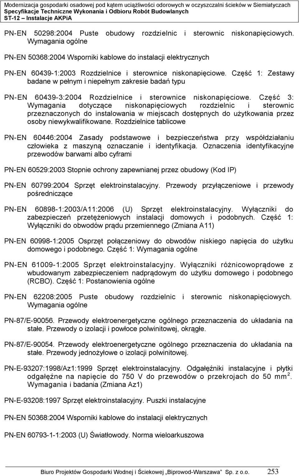 Część : Zestawy badane w pełnym i niepełnym zakresie badań typu PN-EN 60439-3:2004 Rozdzielnice i sterownice niskonapięciowe.