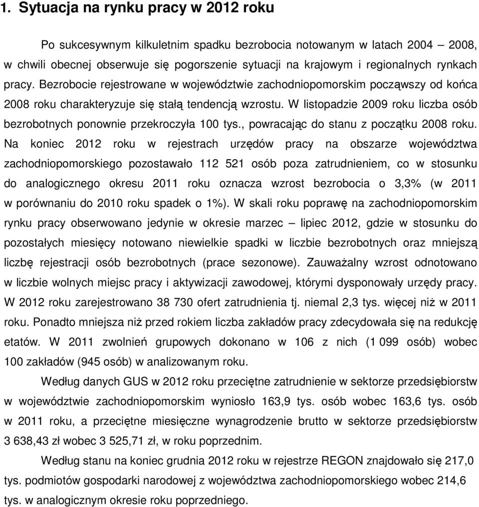 W listopadzie 2009 rou liczba osób bezrobotnych ponownie przeroczyła 100 tys., powracając do stanu z początu 2008 rou.