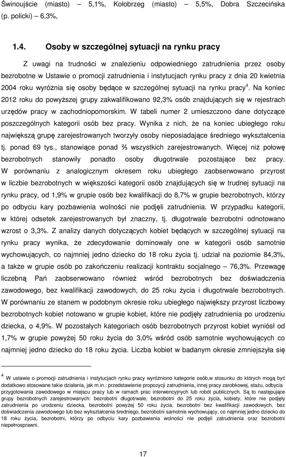 wietnia 2004 rou wyróŝnia się osoby będące w szczególnej sytuacji na rynu pracy 4.