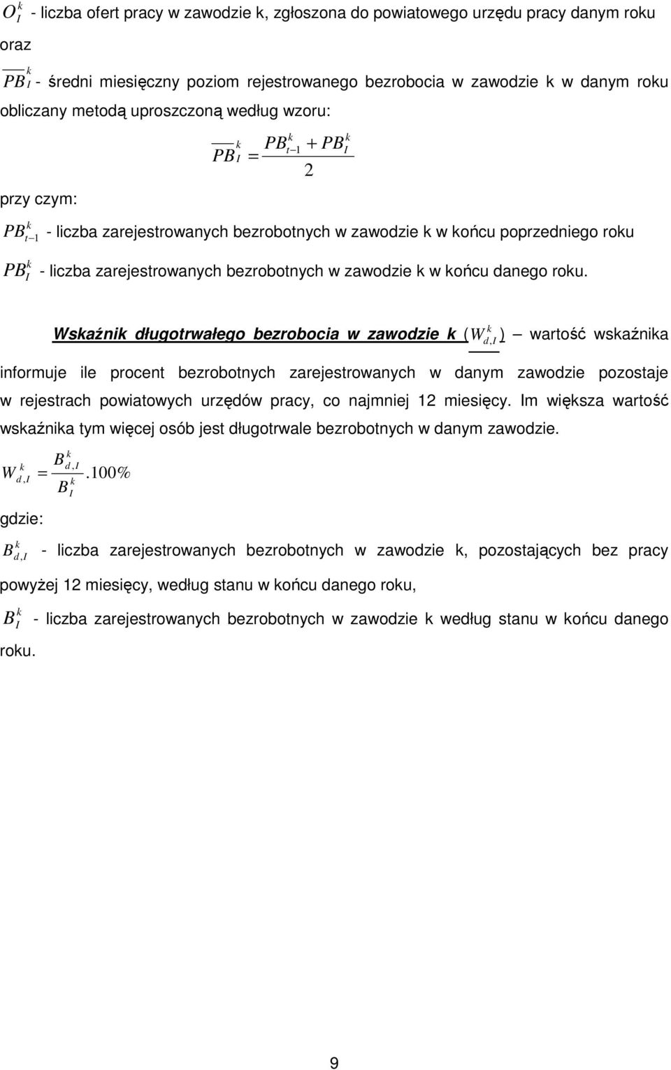 I Wsaźni długotrwałego bezrobocia w zawodzie ( W, ) wartość wsaźnia informuje ile procent bezrobotnych zarejestrowanych w danym zawodzie pozostaje w rejestrach powiatowych urzędów pracy, co najmniej