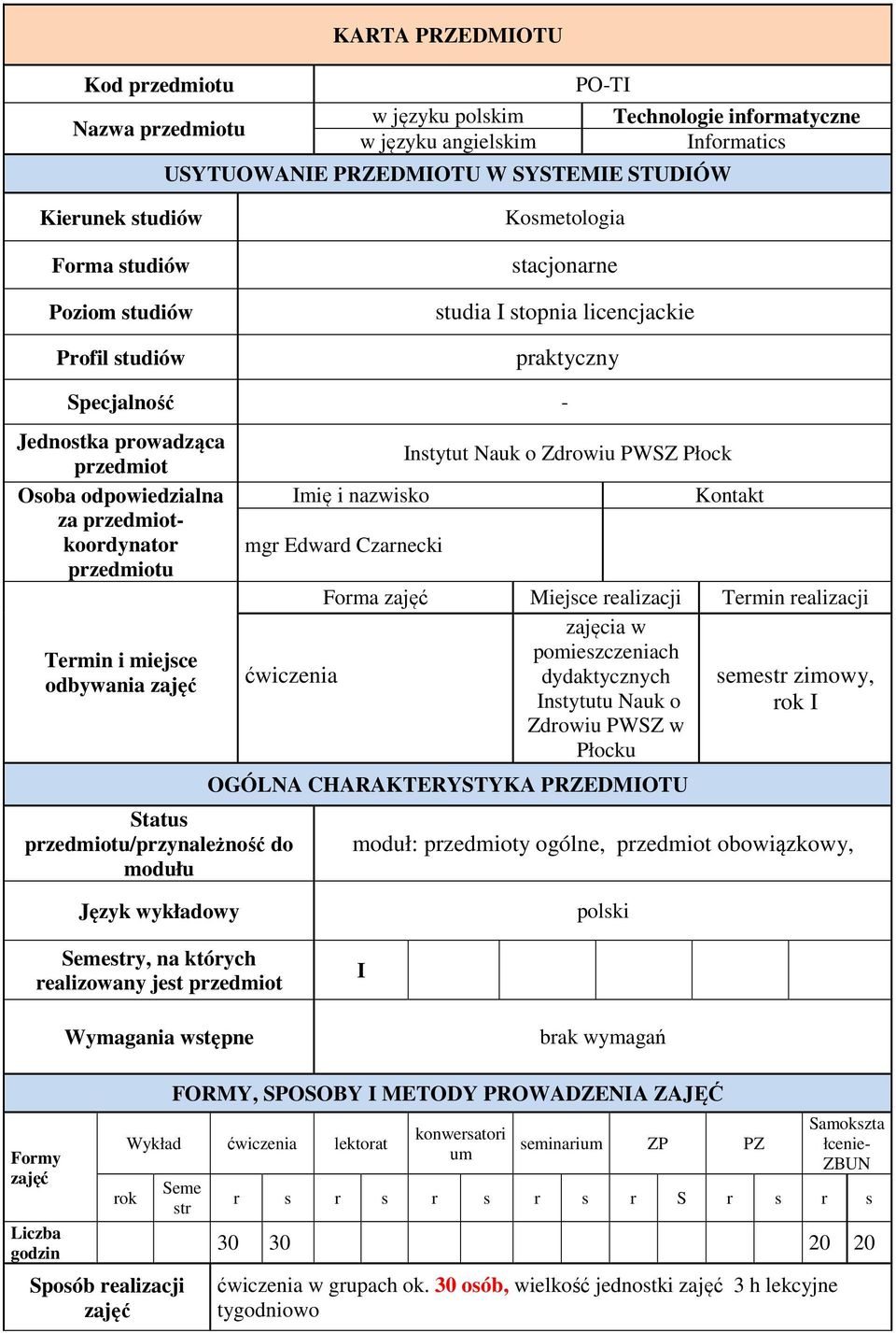 Termin i miejsce odbywania zajęć Status przedmiotu/przynależność do modułu Imię i nazwisko mgr Edward Czarnecki Instytut Nauk o Zdrowiu PWSZ Płock Kontakt Forma zajęć Miejsce realizacji Termin