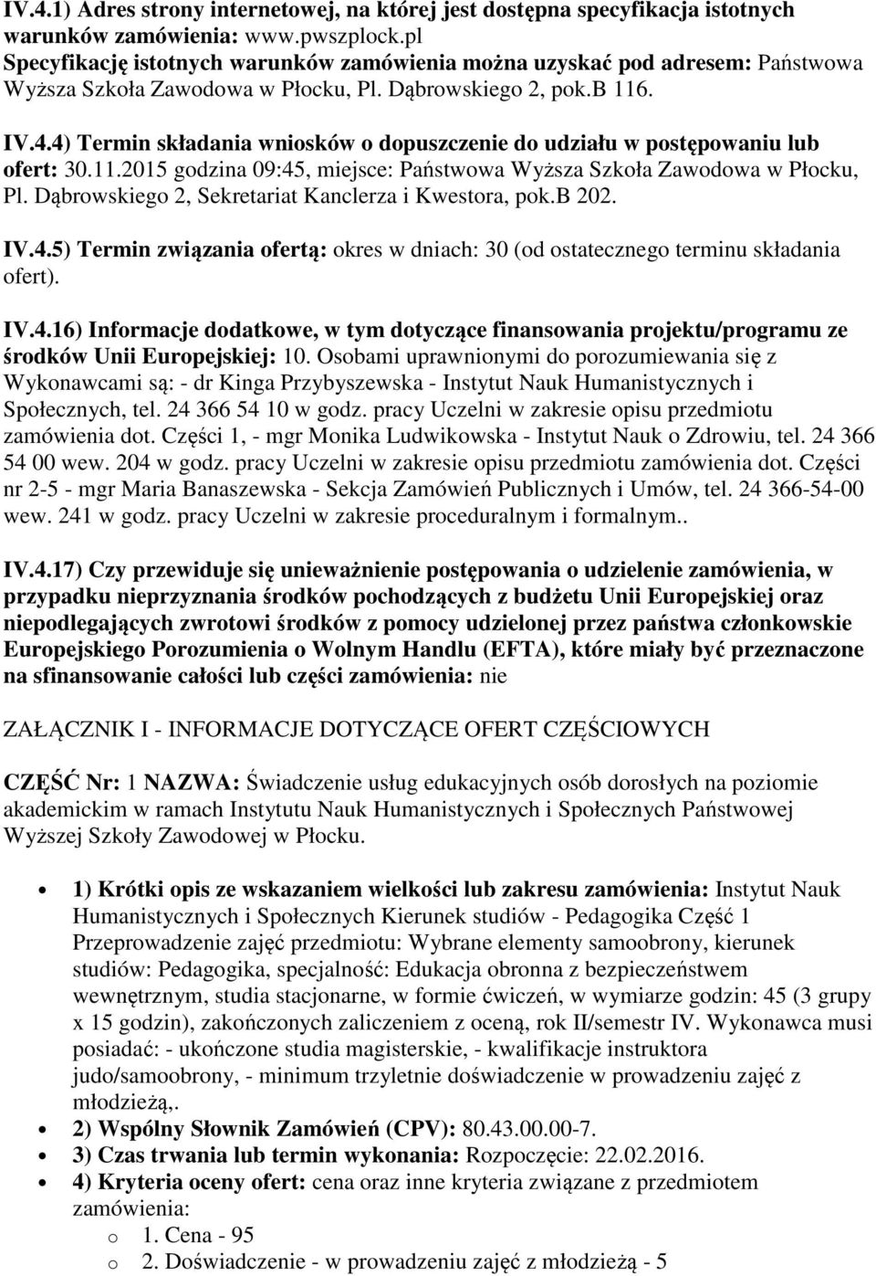 4) Termin składania wniosków o dopuszczenie do udziału w postępowaniu lub ofert: 30.11.2015 godzina 09:45, miejsce: Państwowa Wyższa Szkoła Zawodowa w Płocku, Pl.