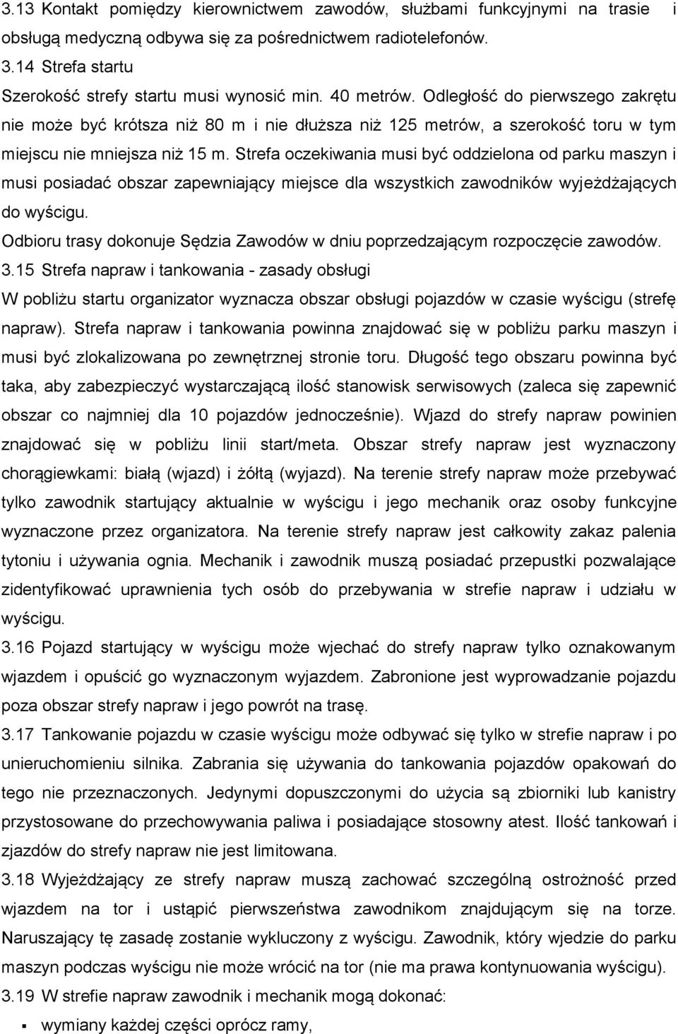 Strefa oczekiwania musi być oddzielona od parku maszyn i musi posiadać obszar zapewniający miejsce dla wszystkich zawodników wyjeżdżających do wyścigu.