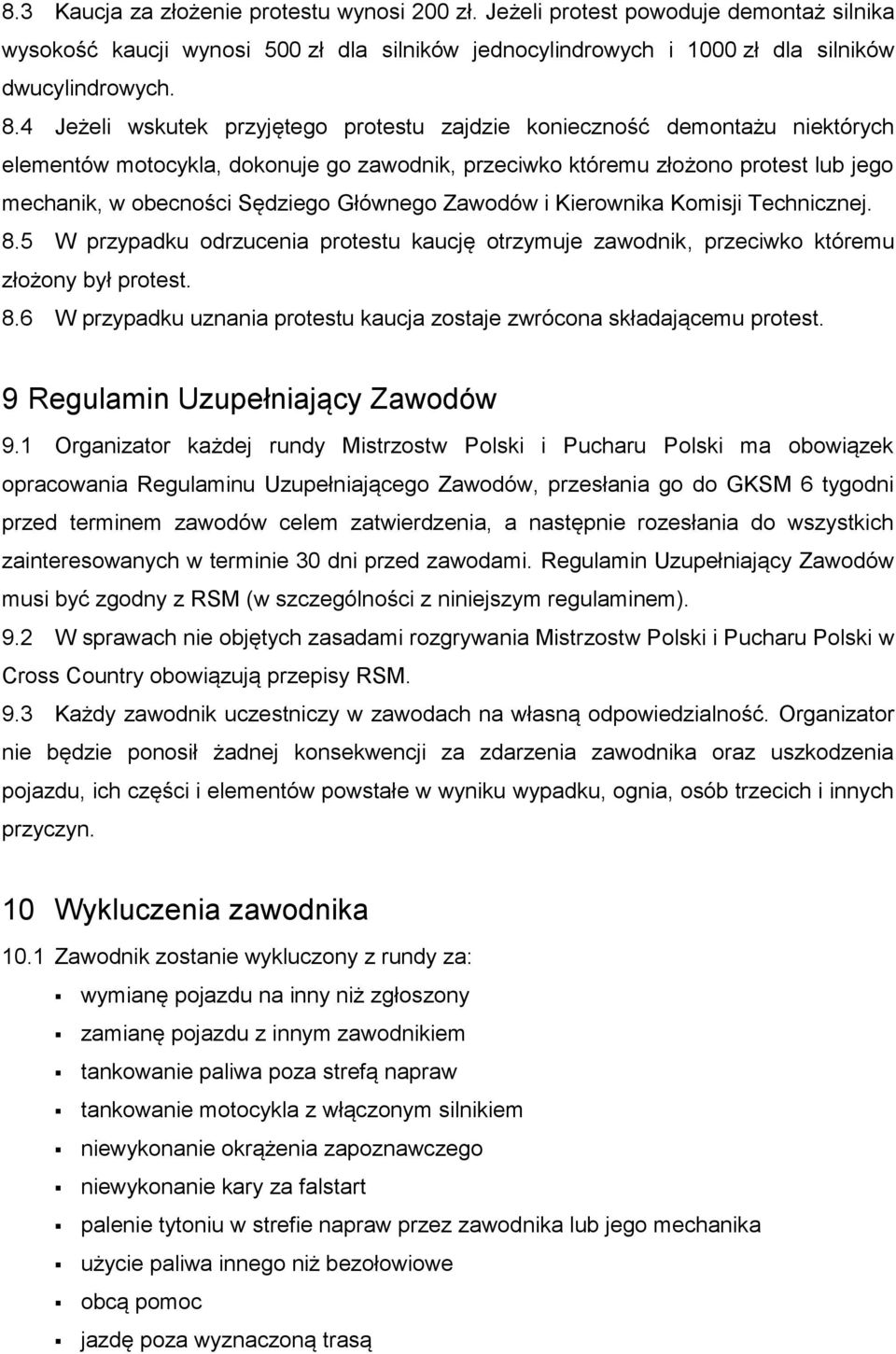 Głównego Zawodów i Kierownika Komisji Technicznej. 8.5 W przypadku odrzucenia protestu kaucję otrzymuje zawodnik, przeciwko któremu złożony był protest. 8.6 W przypadku uznania protestu kaucja zostaje zwrócona składającemu protest.