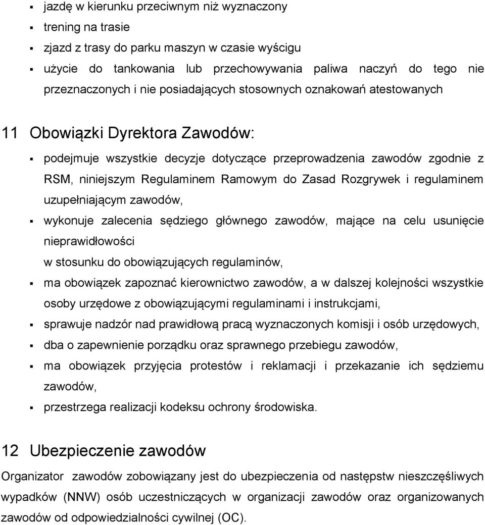Rozgrywek i regulaminem uzupełniającym zawodów, wykonuje zalecenia sędziego głównego zawodów, mające na celu usunięcie nieprawidłowości w stosunku do obowiązujących regulaminów, ma obowiązek zapoznać