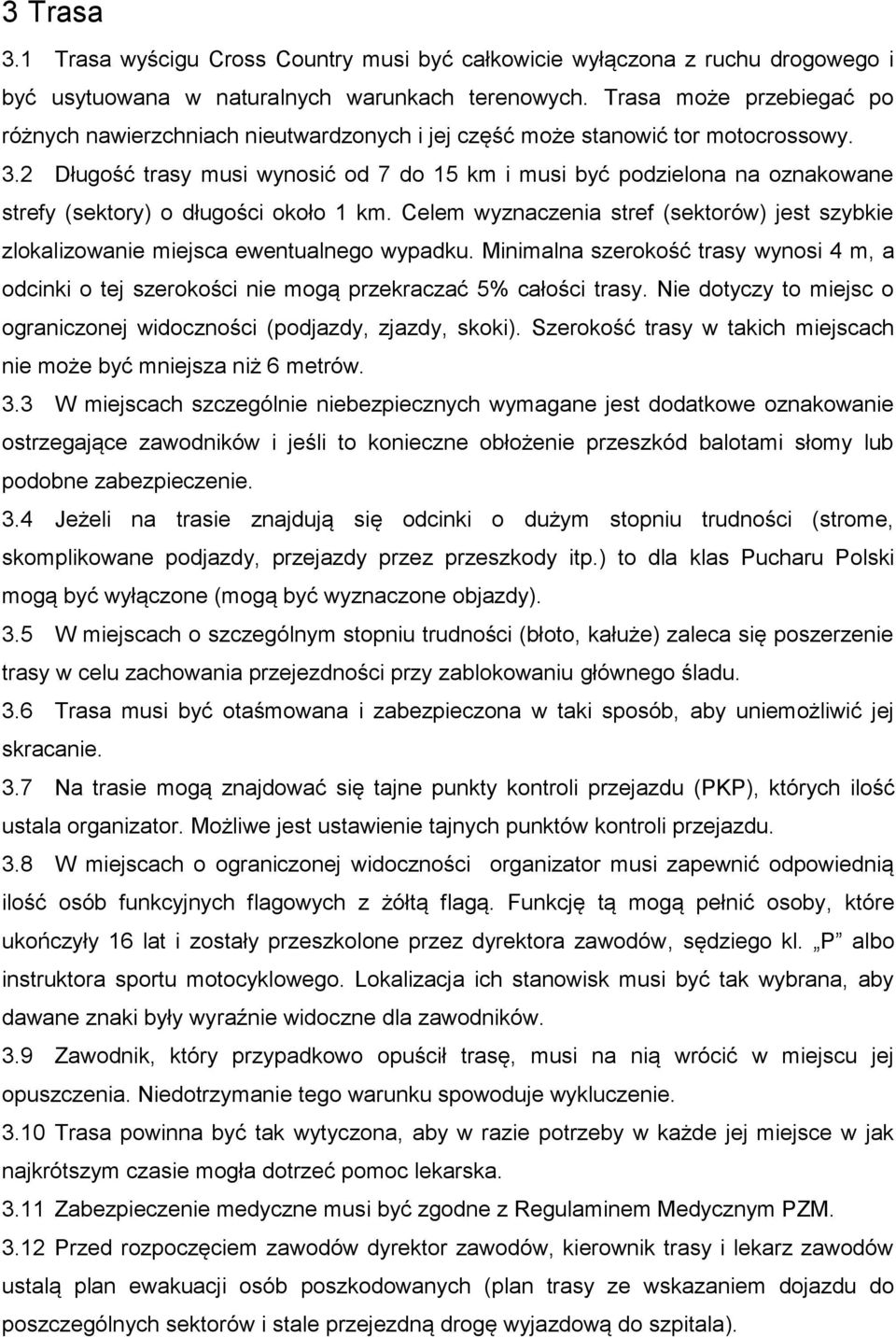 2 Długość trasy musi wynosić od 7 do 15 km i musi być podzielona na oznakowane strefy (sektory) o długości około 1 km.