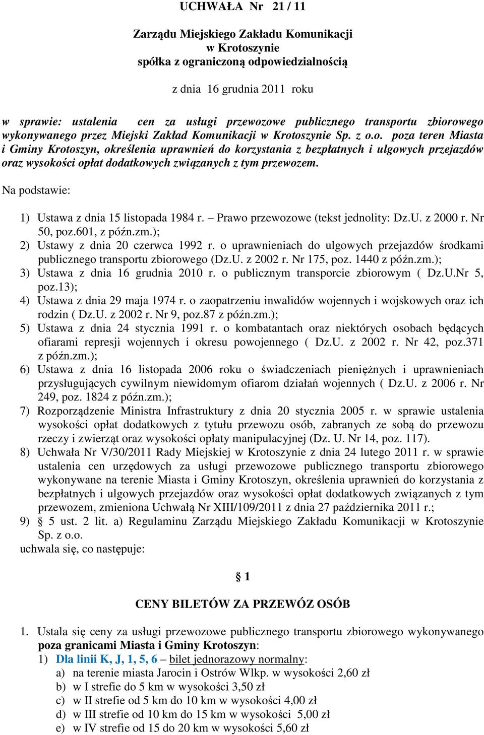 Na podstawie: 1) Ustawa z dnia 15 listopada 1984 r. Prawo przewozowe (tekst jednolity: Dz.U. z 2000 r. Nr 50, poz.601, z późn.zm.); 2) Ustawy z dnia 20 czerwca 1992 r.