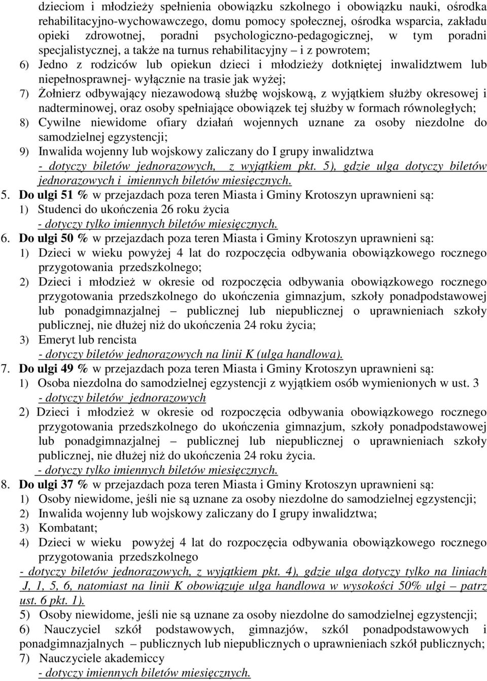 niepełnosprawnej- wyłącznie na trasie jak wyżej; 7) Żołnierz odbywający niezawodową służbę wojskową, z wyjątkiem służby okresowej i nadterminowej, oraz osoby spełniające obowiązek tej służby w