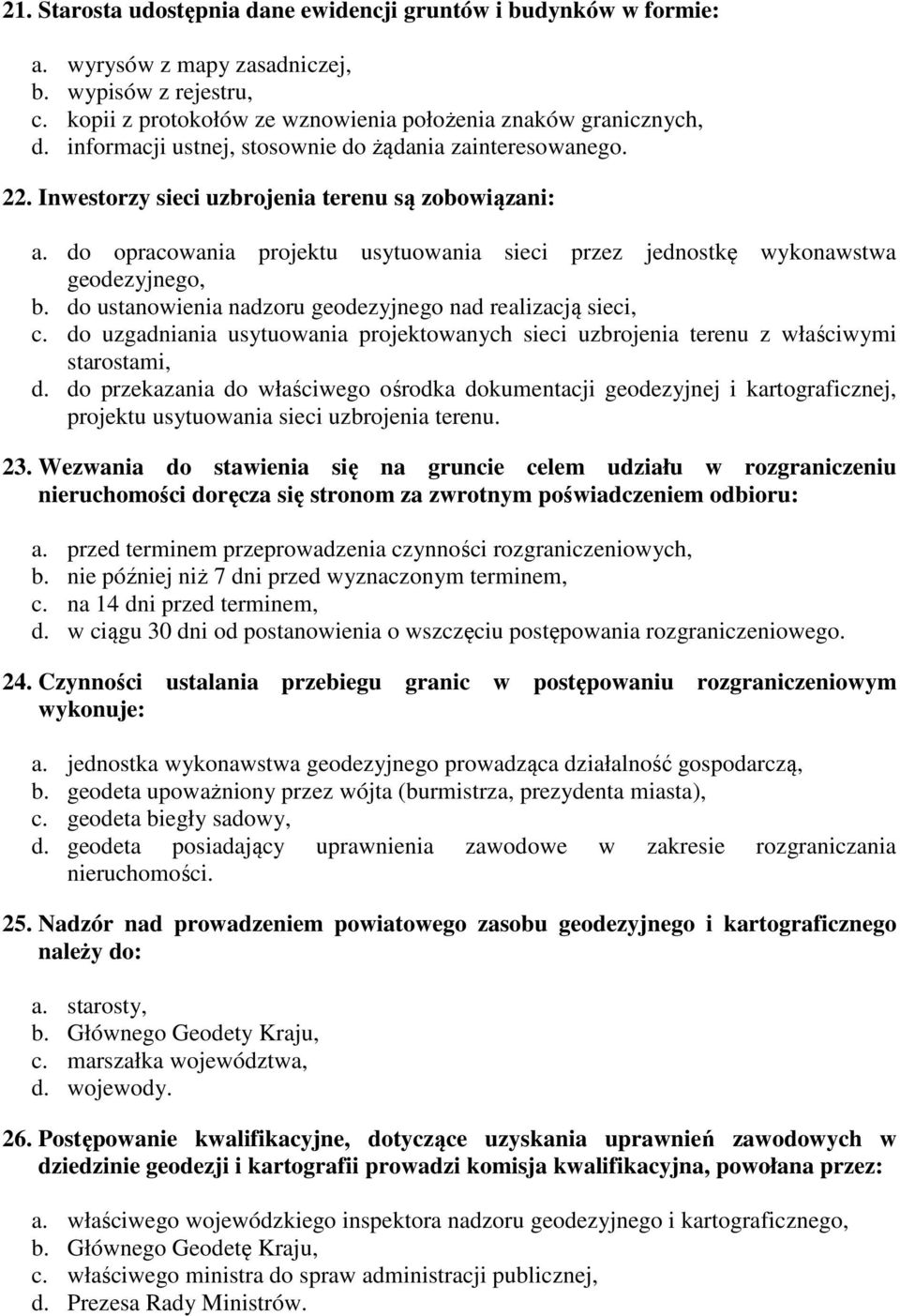 do opracowania projektu usytuowania sieci przez jednostkę wykonawstwa geodezyjnego, b. do ustanowienia nadzoru geodezyjnego nad realizacją sieci, c.