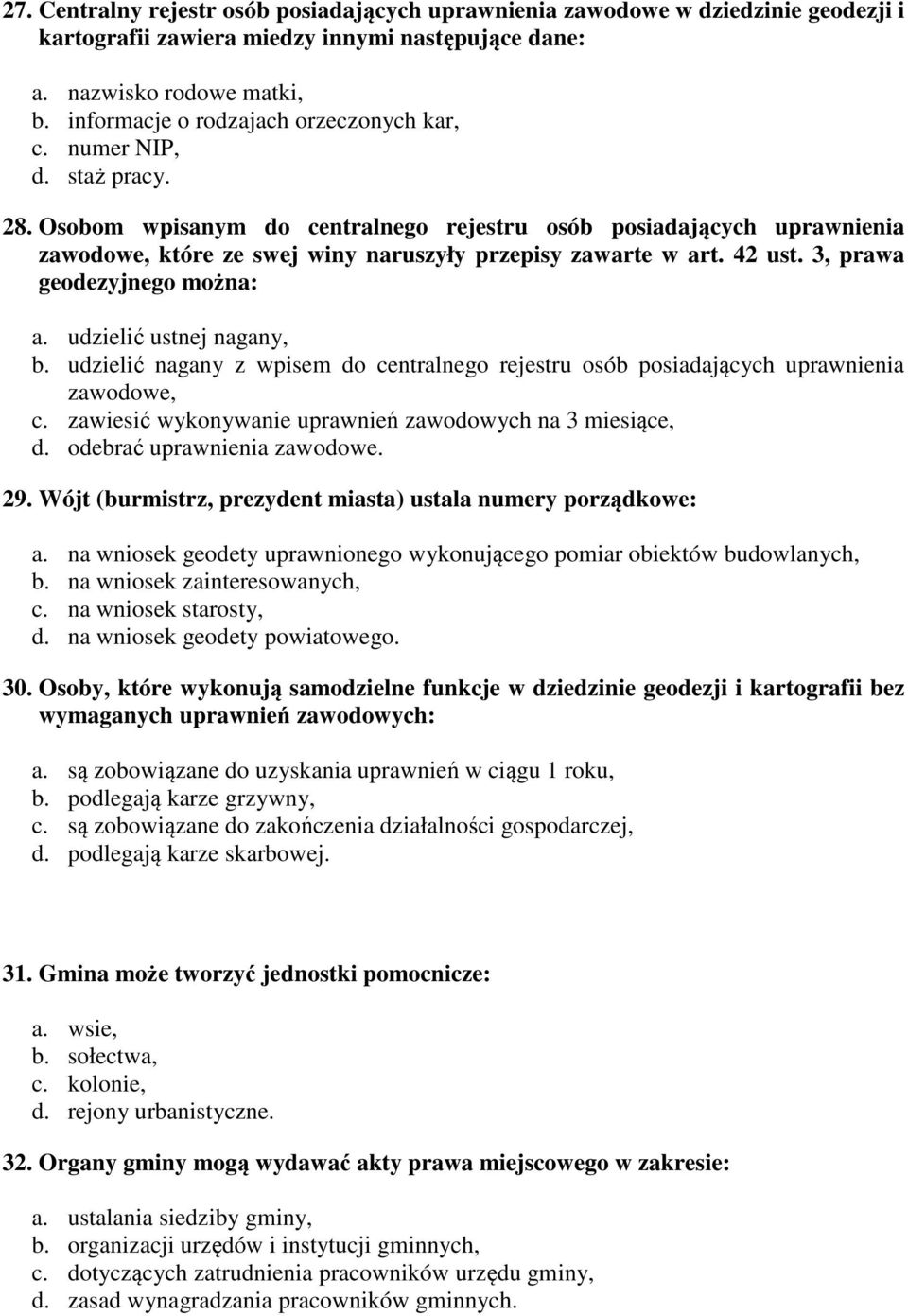 Osobom wpisanym do centralnego rejestru osób posiadających uprawnienia zawodowe, które ze swej winy naruszyły przepisy zawarte w art. 42 ust. 3, prawa geodezyjnego można: a. udzielić ustnej nagany, b.