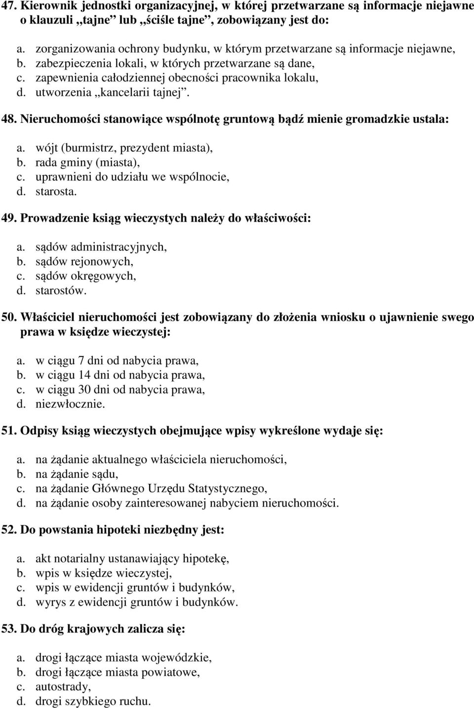utworzenia kancelarii tajnej. 48. Nieruchomości stanowiące wspólnotę gruntową bądź mienie gromadzkie ustala: a. wójt (burmistrz, prezydent miasta), b. rada gminy (miasta), c.
