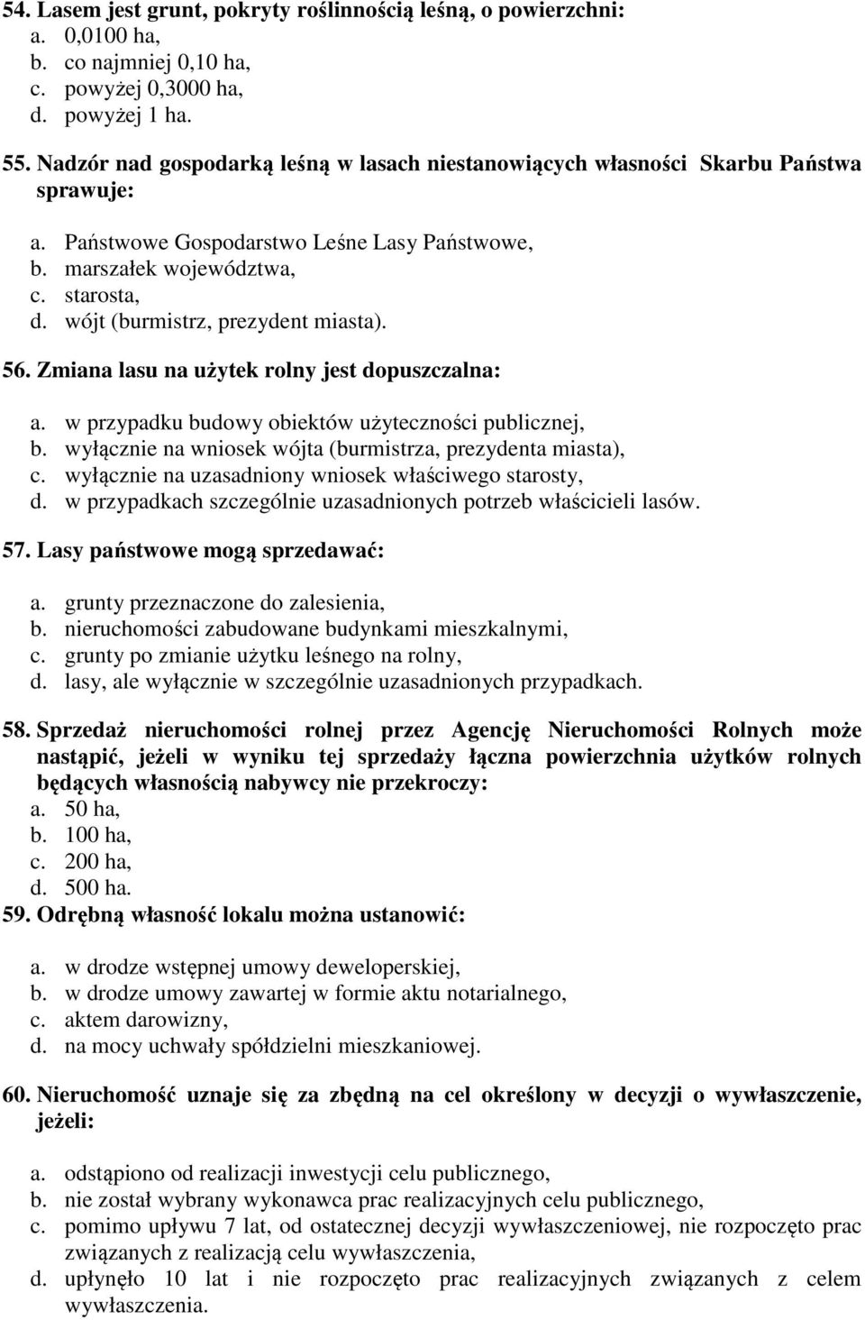 wójt (burmistrz, prezydent miasta). 56. Zmiana lasu na użytek rolny jest dopuszczalna: a. w przypadku budowy obiektów użyteczności publicznej, b.