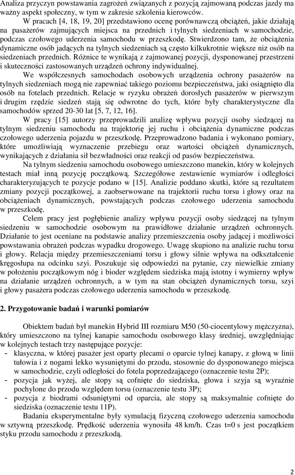 samochodu w przeszkodę. Stwierdzono tam, że obciążenia dynamiczne osób jadących na tylnych siedzeniach są często kilkukrotnie większe niż osób na siedzeniach przednich.