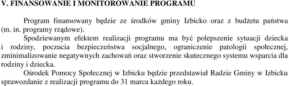 Spodziewanym efektem realizacji programu ma być polepszenie sytuacji dziecka i rodziny, poczucia bezpieczeństwa socjalnego, ograniczenie