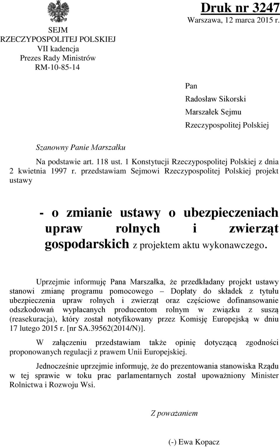 przedstawiam Sejmowi Rzeczypospolitej Polskiej projekt ustawy - o zmianie ustawy o ubezpieczeniach upraw rolnych i zwierząt gospodarskich z projektem aktu wykonawczego.