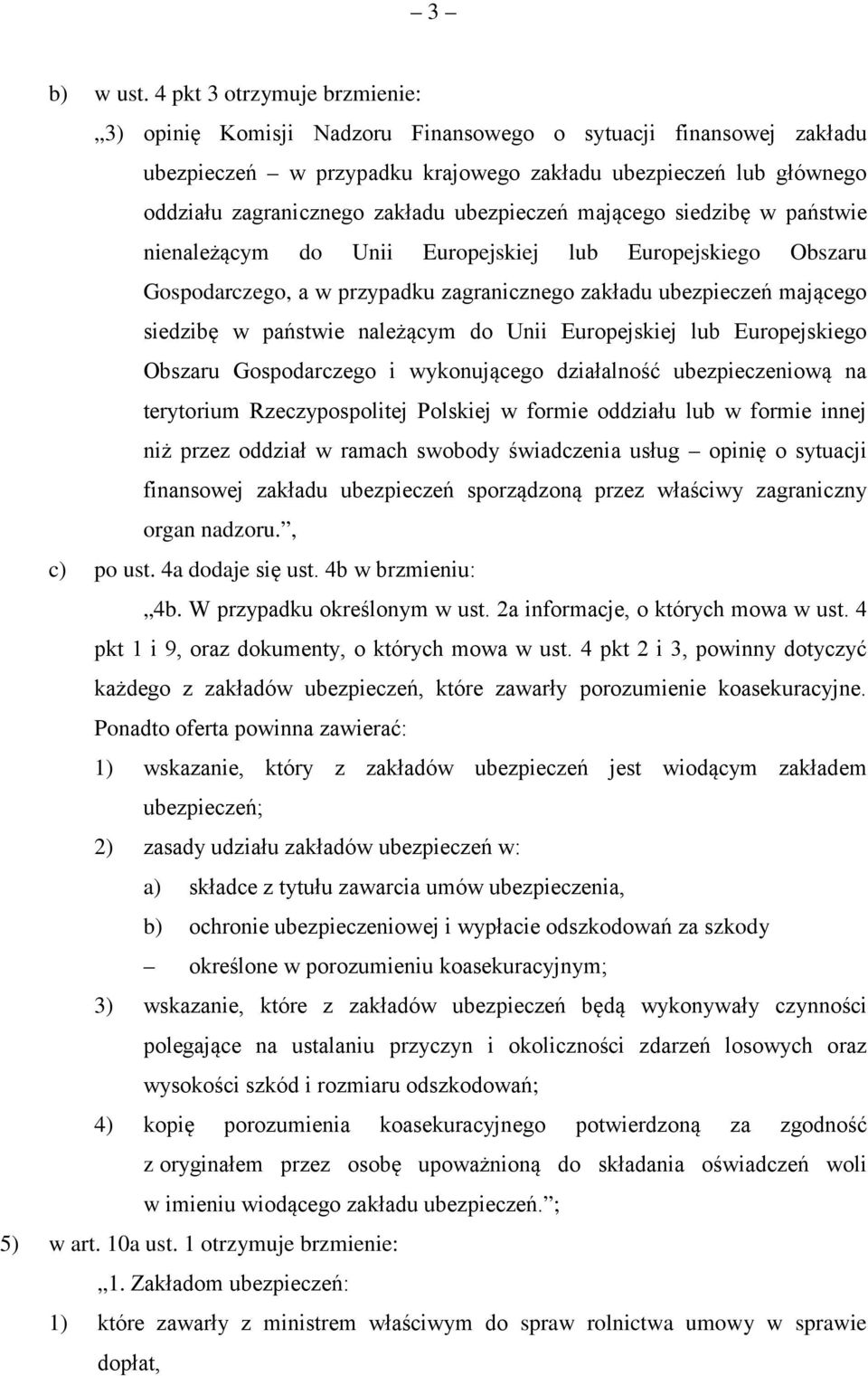 ubezpieczeń mającego siedzibę w państwie nienależącym do Unii Europejskiej lub Europejskiego Obszaru Gospodarczego, a w przypadku zagranicznego zakładu ubezpieczeń mającego siedzibę w państwie