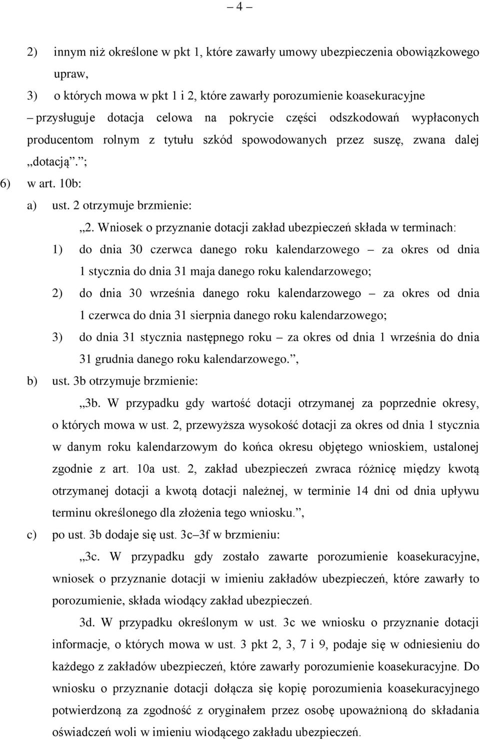 Wniosek o przyznanie dotacji zakład ubezpieczeń składa w terminach: 1) do dnia 30 czerwca danego roku kalendarzowego za okres od dnia 1 stycznia do dnia 31 maja danego roku kalendarzowego; 2) do dnia