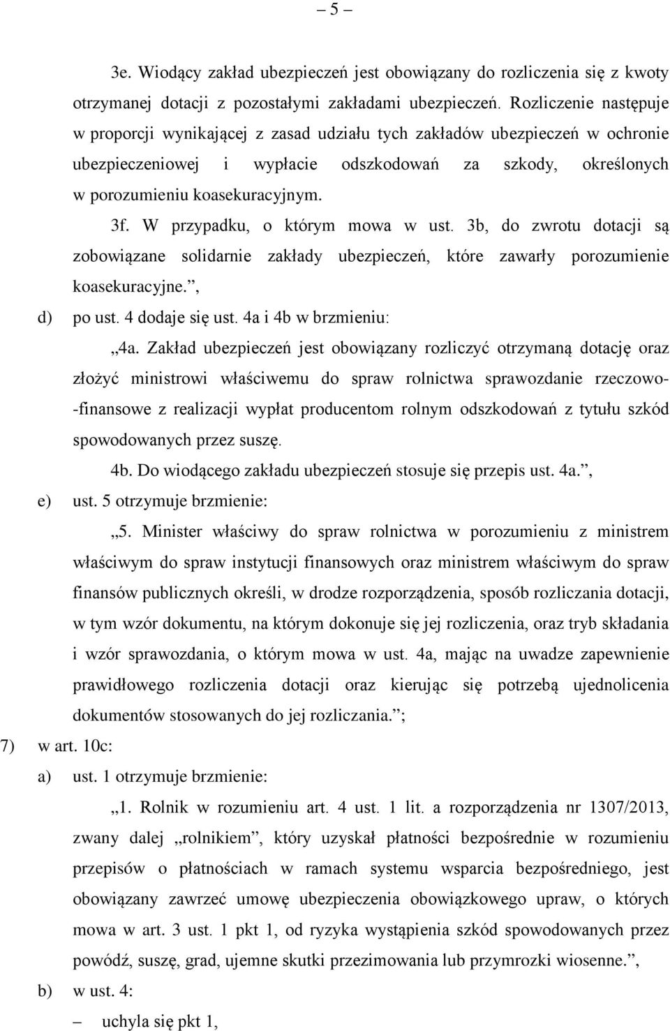 W przypadku, o którym mowa w ust. 3b, do zwrotu dotacji są zobowiązane solidarnie zakłady ubezpieczeń, które zawarły porozumienie koasekuracyjne., d) po ust. 4 dodaje się ust. 4a i 4b w brzmieniu: 4a.