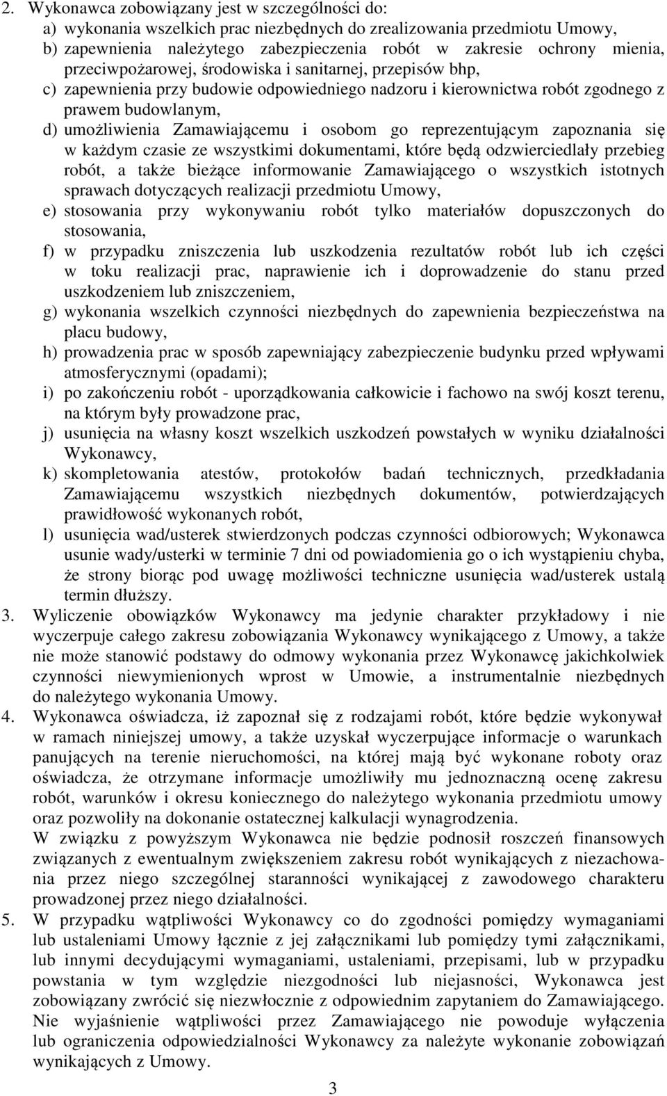 go reprezentującym zapoznania się w każdym czasie ze wszystkimi dokumentami, które będą odzwierciedlały przebieg robót, a także bieżące informowanie Zamawiającego o wszystkich istotnych sprawach