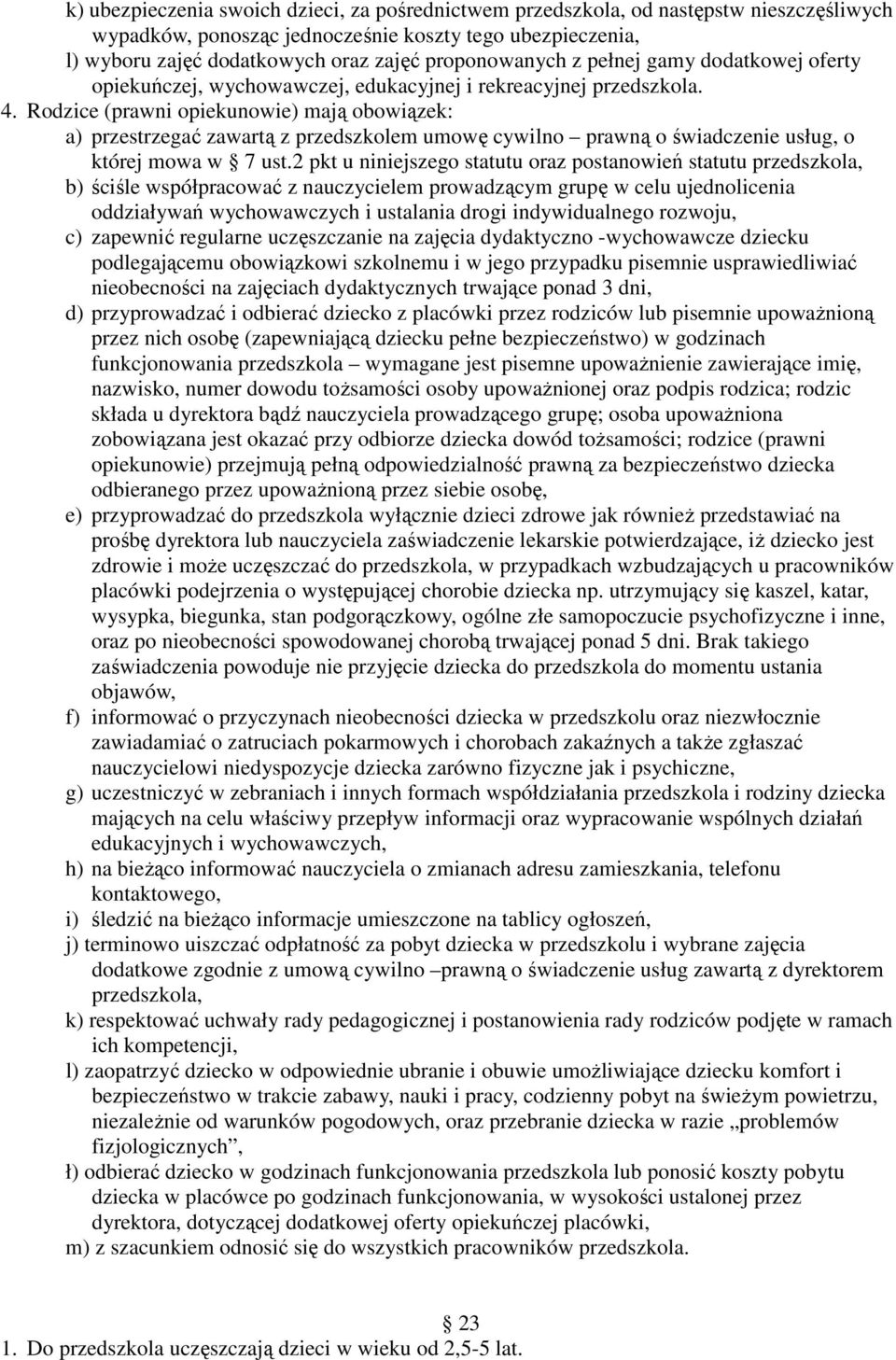 Rodzice (prawni opiekunowie) mają obowiązek: a) przestrzegać zawartą z przedszkolem umowę cywilno prawną o świadczenie usług, o której mowa w 7 ust.