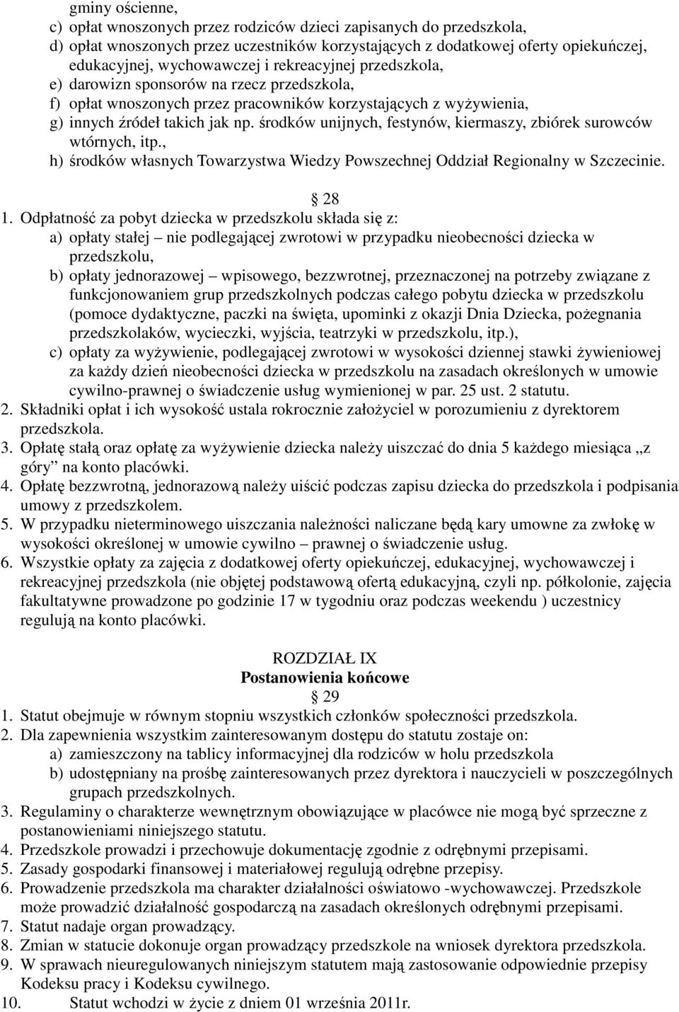 środków unijnych, festynów, kiermaszy, zbiórek surowców wtórnych, itp., h) środków własnych Towarzystwa Wiedzy Powszechnej Oddział Regionalny w Szczecinie. 28 1.