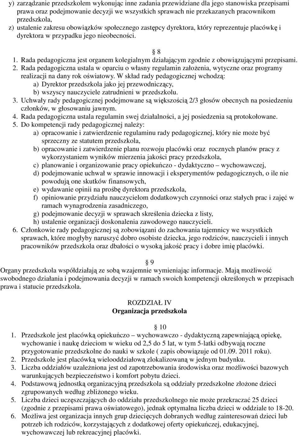 Rada pedagogiczna jest organem kolegialnym działającym zgodnie z obowiązującymi przepisami. 2.