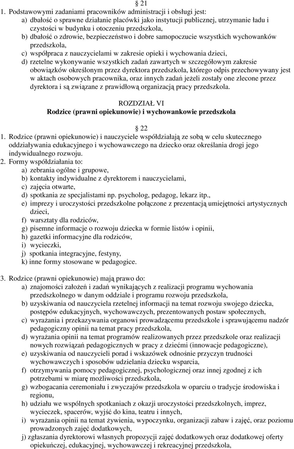 wszystkich zadań zawartych w szczegółowym zakresie obowiązków określonym przez dyrektora przedszkola, którego odpis przechowywany jest w aktach osobowych pracownika, oraz innych zadań jeżeli zostały