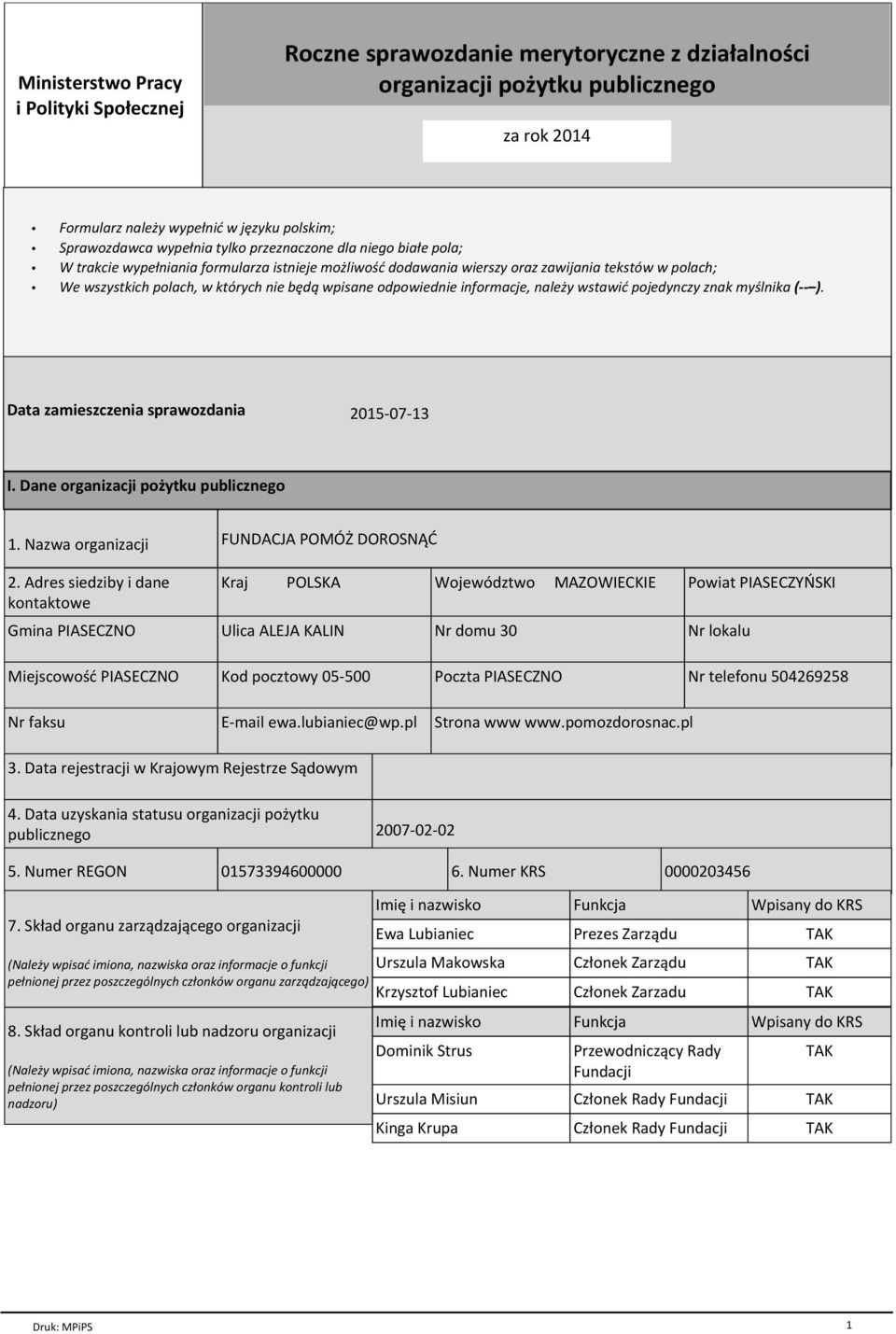 odpowiednie informacje, naleŋy wstawiæ pojedynczy znak my lnika ( ). Data zamieszczenia sprawozdania 2015-07-13 I. Dane organizacji poŋytku publicznego 1. Nazwa organizacji 2.