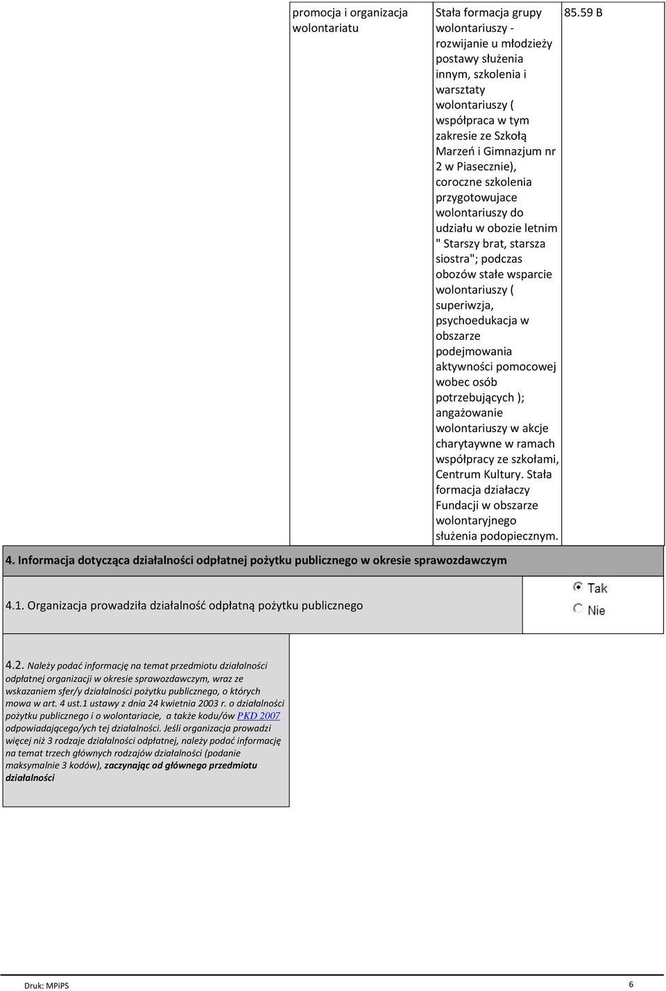 przygotowujace wolontariuszy do udziaģu w obozie letnim " Starszy brat, starsza siostra"; podczas obozów staģe wsparcie wolontariuszy ( superiwzja, psychoedukacja w obszarze podejmowania aktywno ci