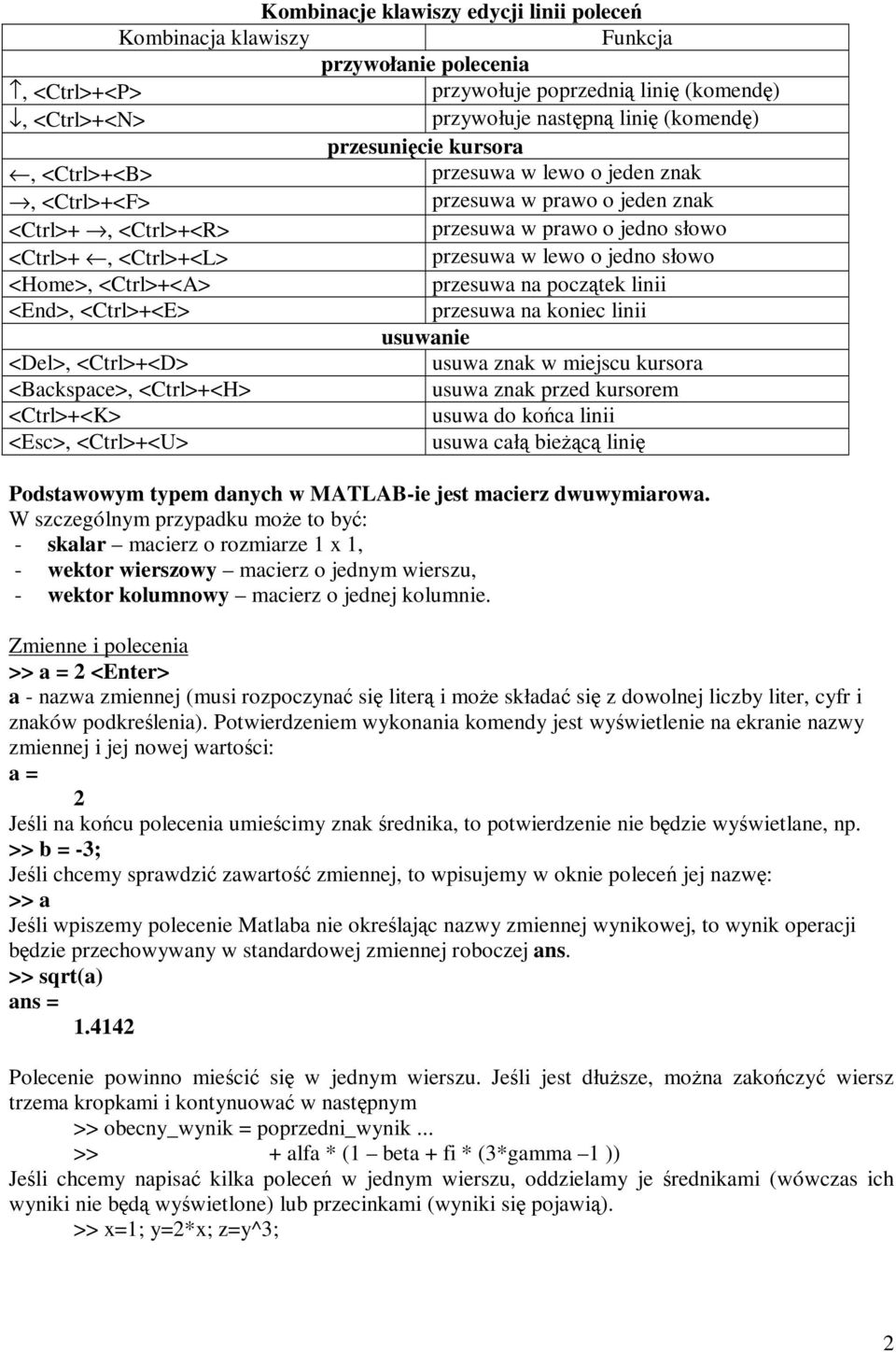 <Ctrl>+<A> przesuwa na pocz tek linii <End>, <Ctrl>+<E> przesuwa na koniec linii usuwanie <Del>, <Ctrl>+<D> usuwa znak w miejscu kursora <Backspace>, <Ctrl>+<H> usuwa znak przed kursorem <Ctrl>+<K>