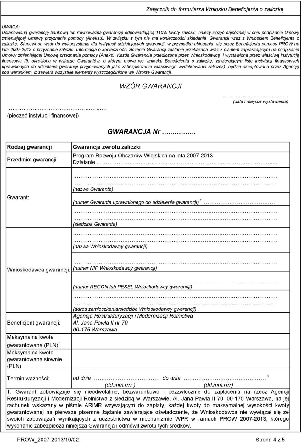 Stanowi on wzór do wykorzystania dla instytucji udzielających gwarancji, w przypadku ubiegania się przez Beneficjenta pomocy PROW na lata 2007-2013 o przyznanie zaliczki.