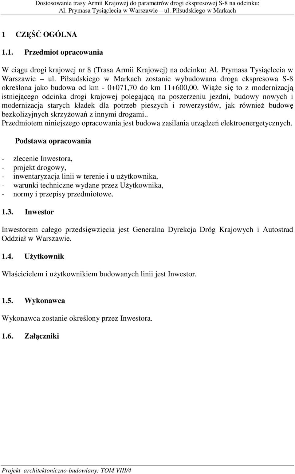 WiąŜe się to z modernizacją istniejącego odcinka drogi krajowej polegającą na poszerzeniu jezdni, budowy nowych i modernizacja starych kładek dla potrzeb pieszych i rowerzystów, jak równieŝ budowę