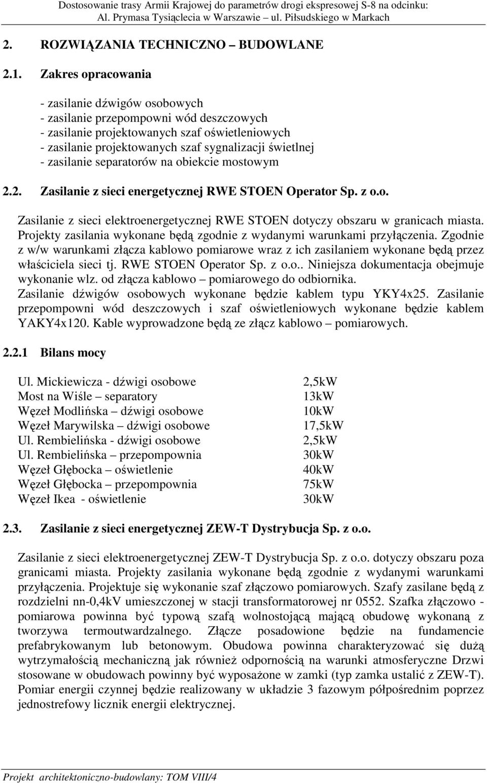 zasilanie separatorów na obiekcie mostowym 2.2. Zasilanie z sieci energetycznej RWE STOEN Operator Sp. z o.o. Zasilanie z sieci elektroenergetycznej RWE STOEN dotyczy obszaru w granicach miasta.