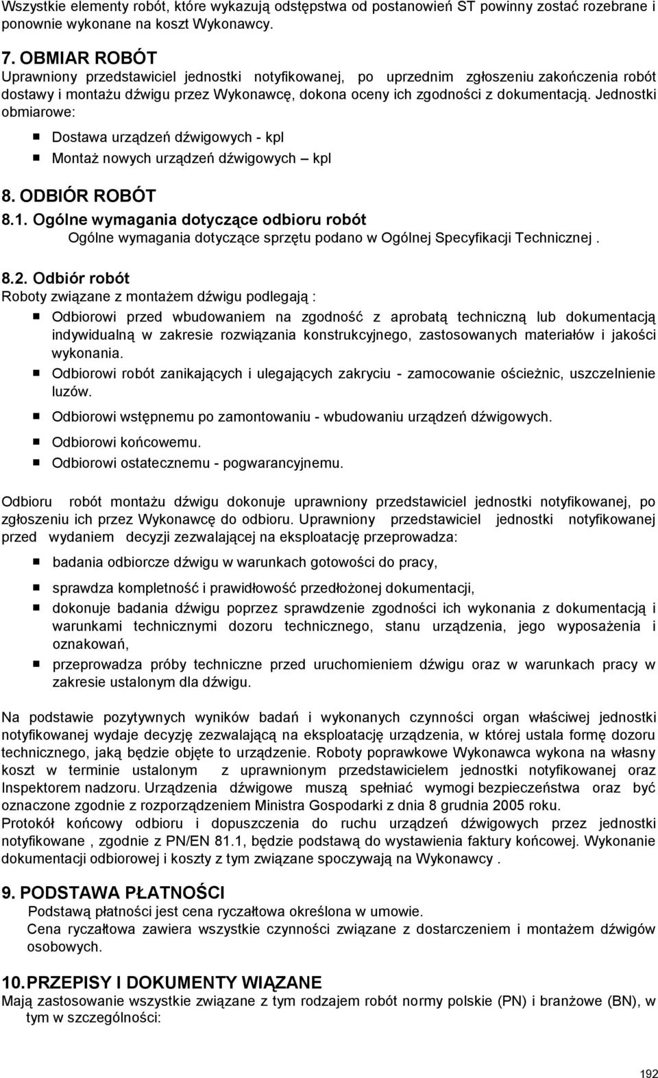 Jednostki obmiarowe: Dostawa urządzeń dźwigowych - kpl Montaż nowych urządzeń dźwigowych kpl 8. ODBIÓR ROBÓT 8.1.