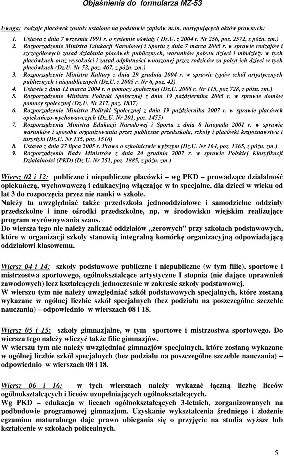 w sprawie rodzajów i szczegółowych zasad działania placówek publicznych, warunków pobytu dzieci i młodzieży w tych placówkach oraz wysokości i zasad odpłatności wnoszonej przez rodziców za pobyt ich