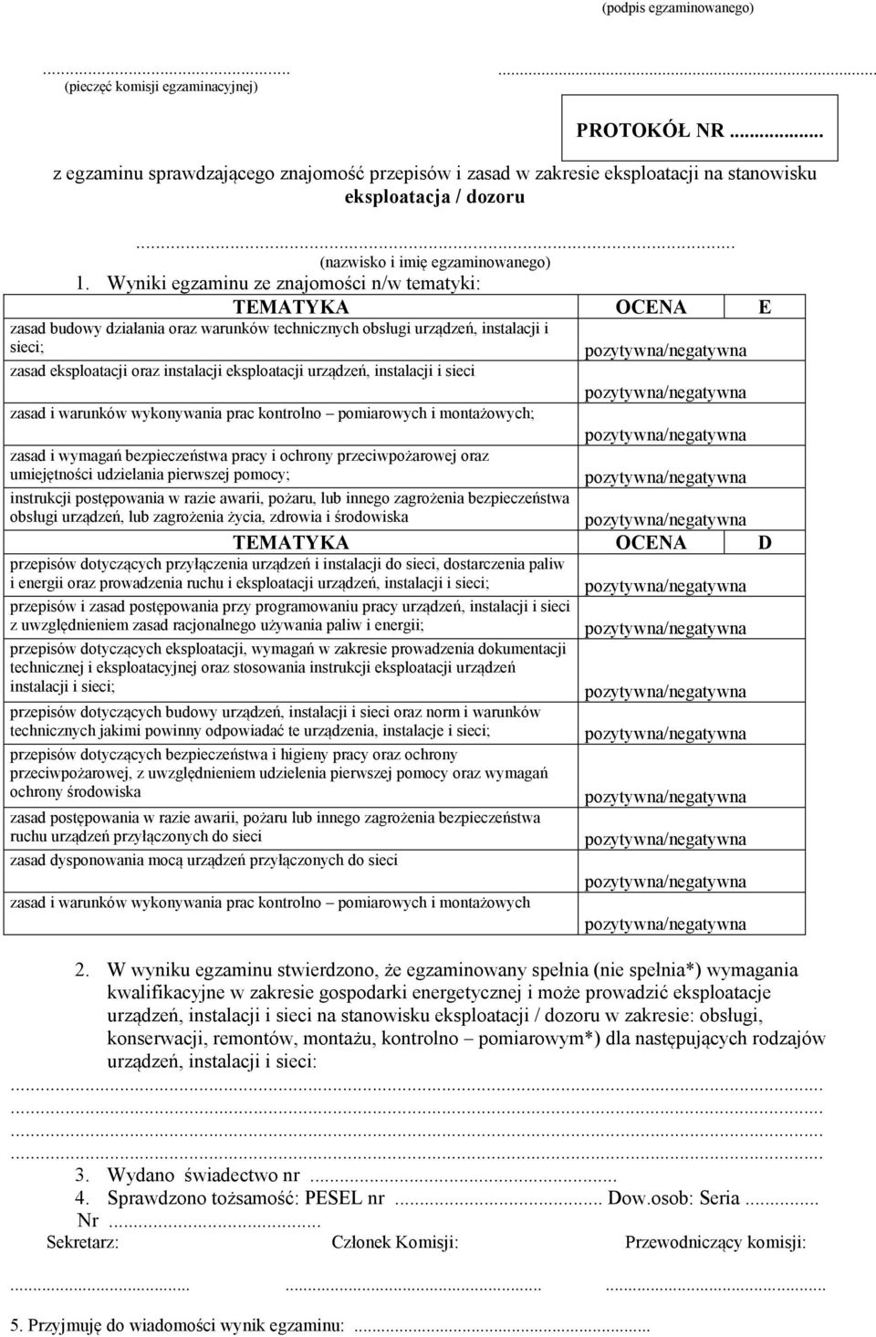 Wyniki egzaminu ze znajomości n/w tematyki: TEMATYKA OCENA E zasad budowy działania oraz warunków technicznych obsługi urządzeń, instalacji i sieci; zasad eksploatacji oraz instalacji eksploatacji