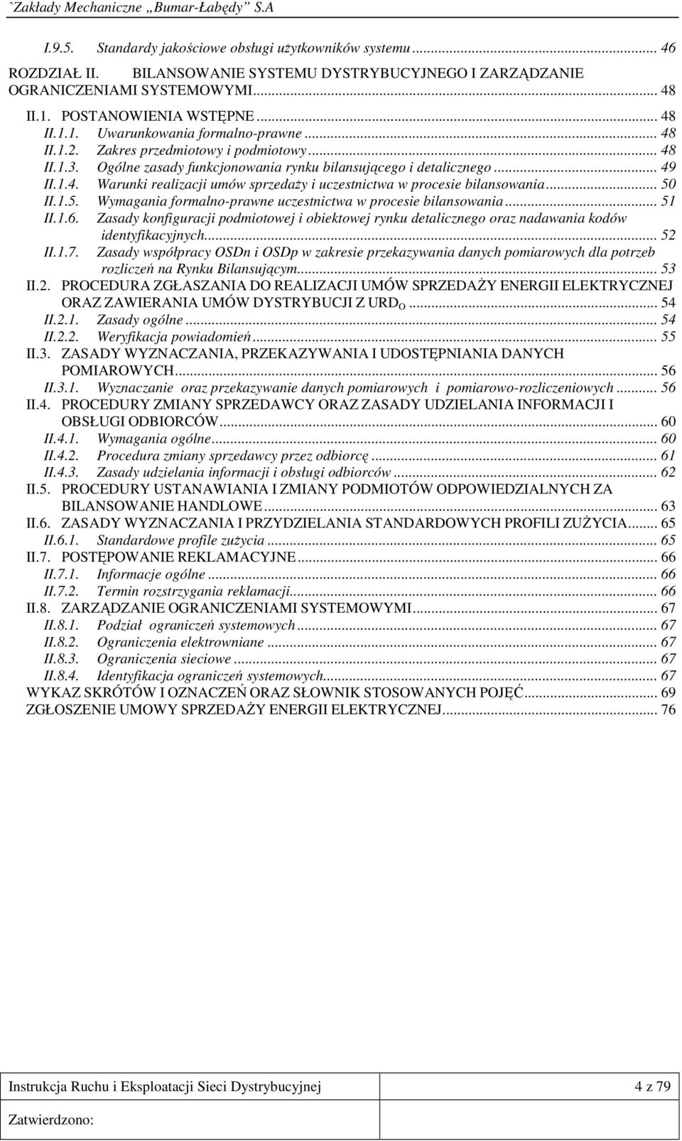 .. 50 II.1.5. Wymagania formalno-prawne uczestnictwa w procesie bilansowania... 51 II.1.6. Zasady konfiguracji podmiotowej i obiektowej rynku detalicznego oraz nadawania kodów identyfikacyjnych.