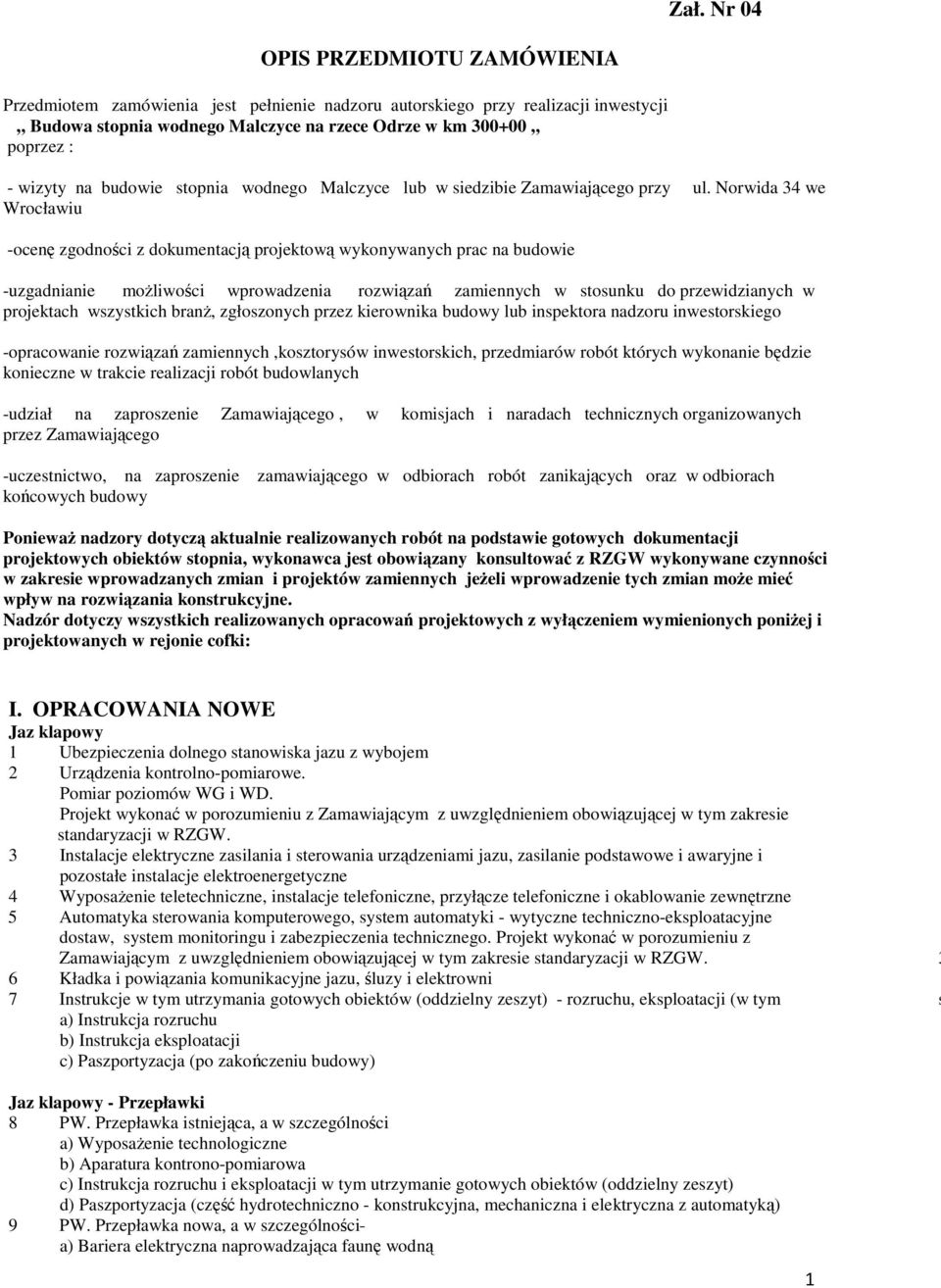 Norwida 34 we Wrocławiu -ocenę zgodności z dokumentacją projektową wykonywanych prac na budowie -uzgadnianie możliwości wprowadzenia rozwiązań zamiennych w stosunku do przewidzianych w projektach