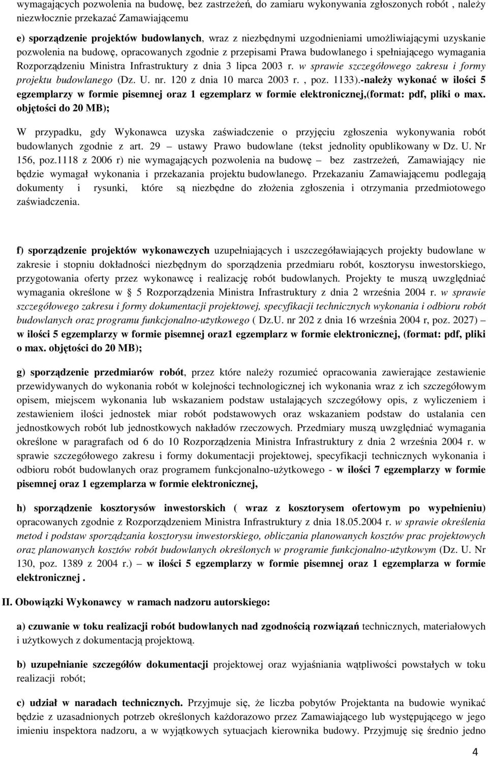 r. w sprawie szczegółowego zakresu i formy projektu budowlanego (Dz. U. nr. 120 z dnia 10 marca 2003 r., poz. 1133).